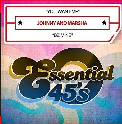 "YOU WANT ME"  
JOHNNY AND MARSHA  
"BE MINE"  

Essential 45's