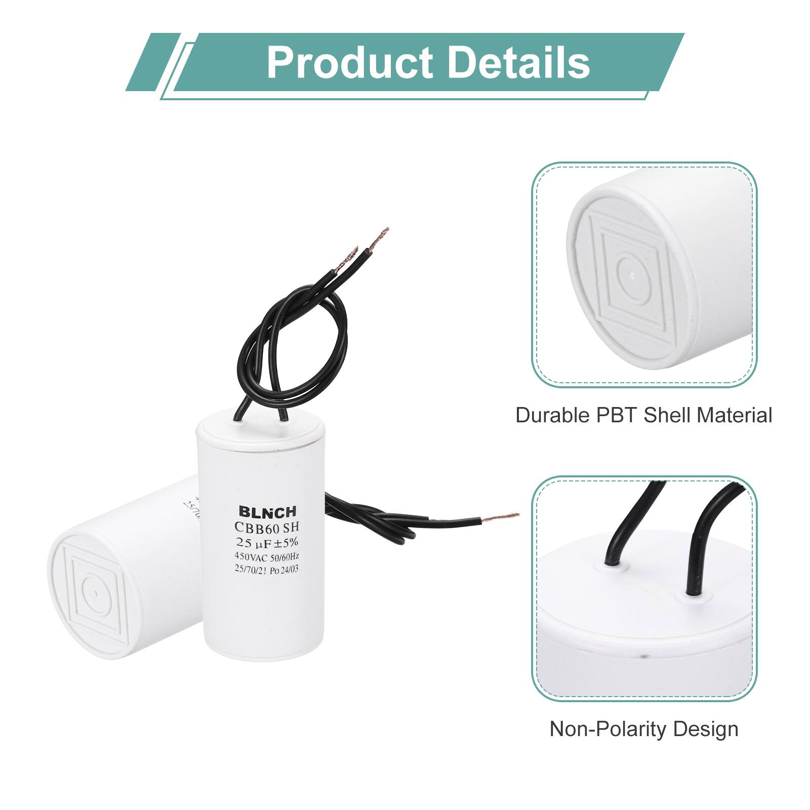 Product Details

- Durable PBT Shell Material
- BLNCH CBB60 SH 25 µF 5% 450VAC 50/60Hz 25/70/2! Po24/023
- Non-Polarity Design