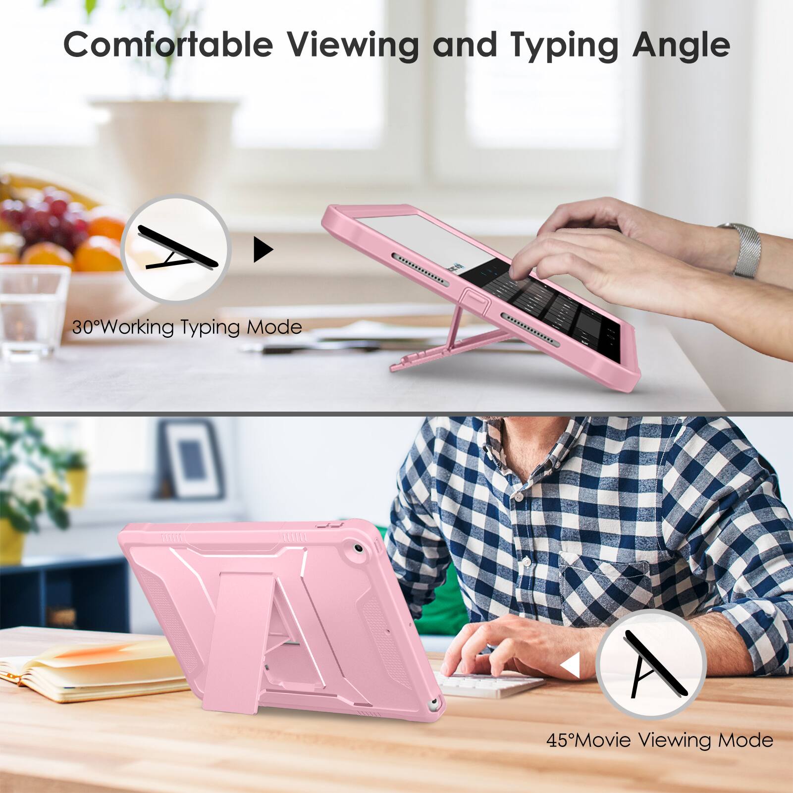 Comfortable Viewing and Typing Angle

30° Working Typing Mode

45° Movie Viewing Mode