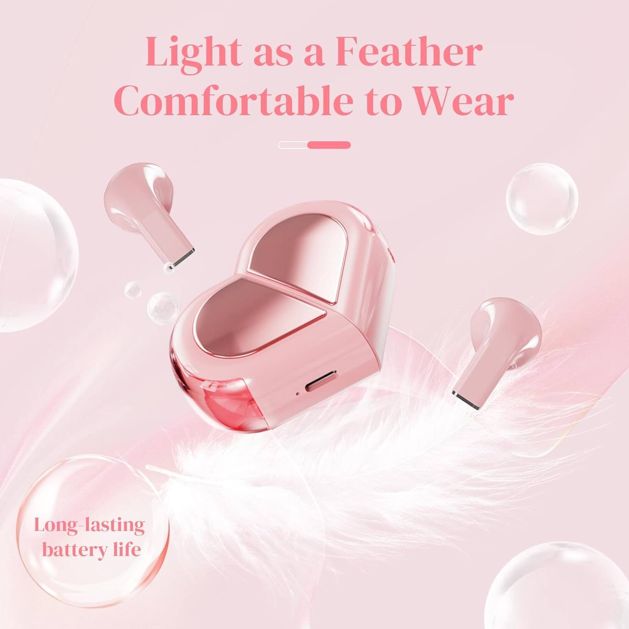 Light as a Feather  
Comfortable to Wear  

Long-lasting battery life