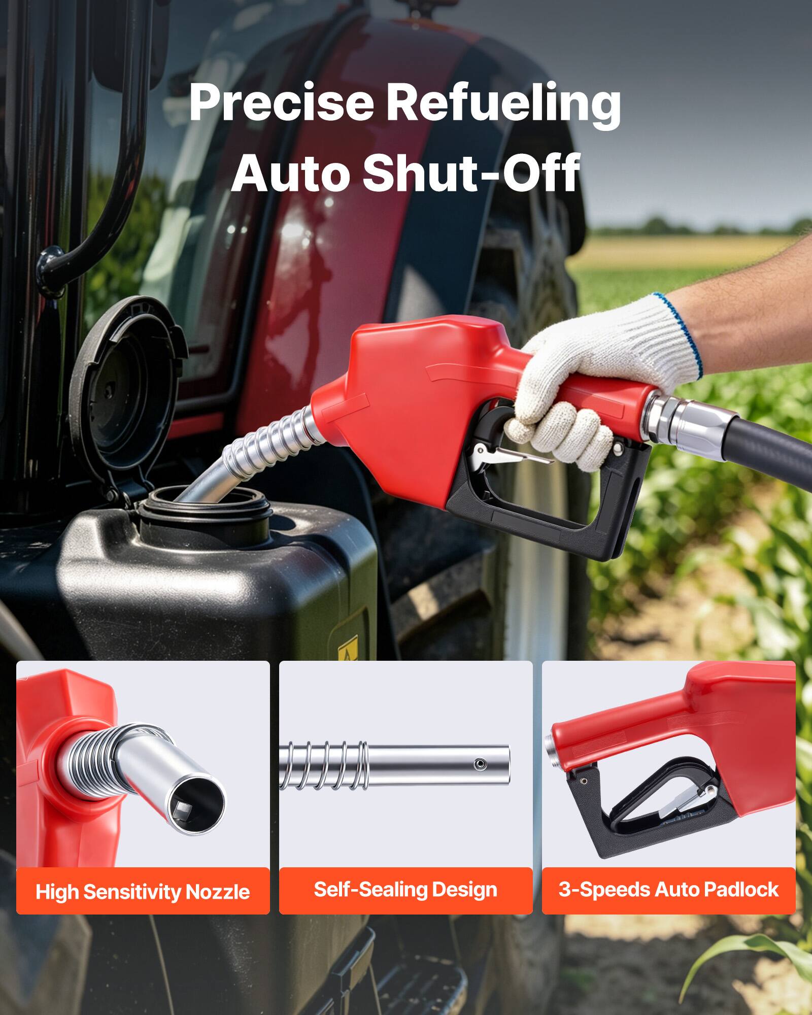 Precise Refueling Auto Shut-Off  
High Sensitivity Nozzle  
Self-Sealing Design  
3-Speeds Auto Padlock