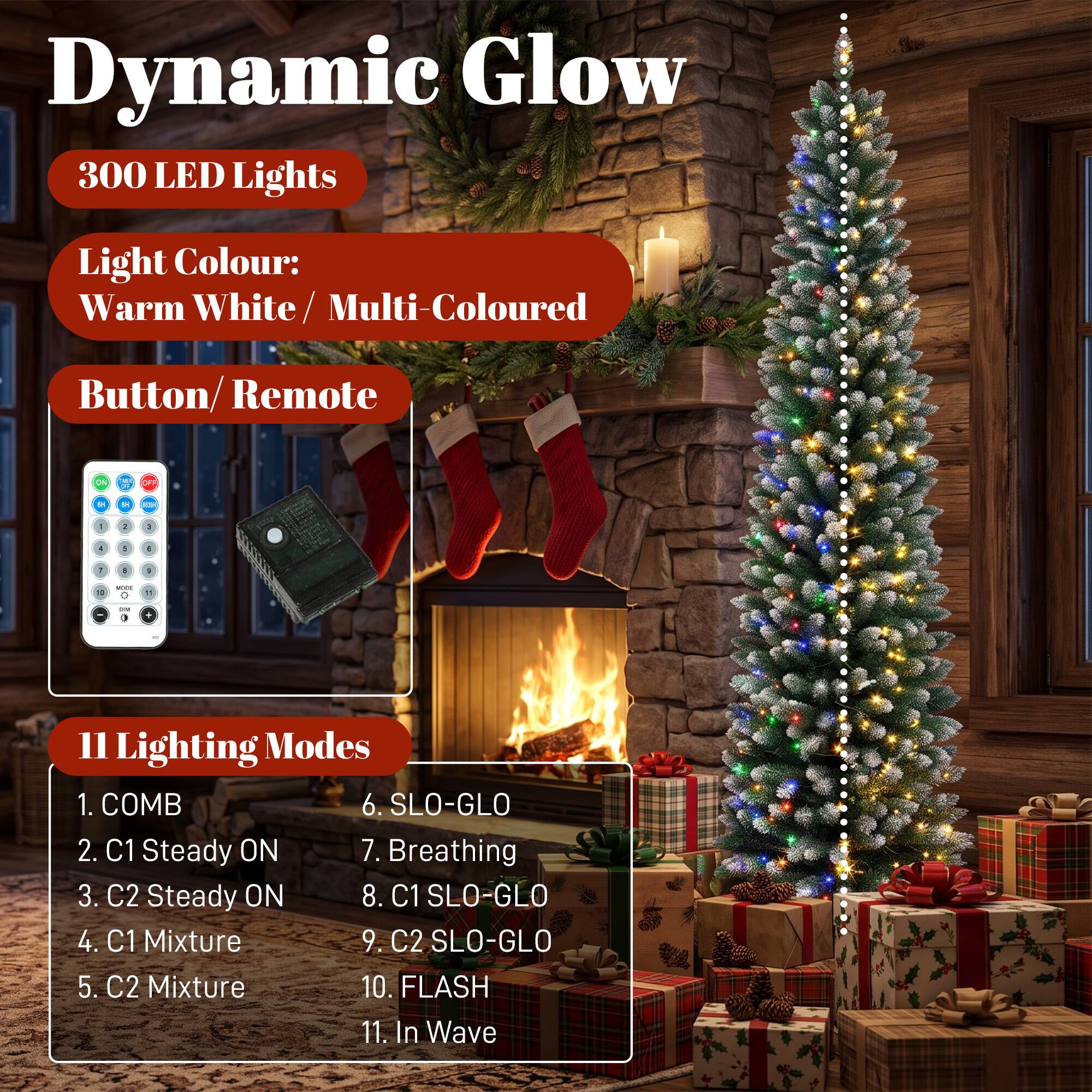 Dynamic Glow 300 LED Lights  
Light Colour: Warm White/Multi-Coloured  
Button/Remote  

11 Lighting Modes  
1. COMB  
2. C1 Steady ON  
3. C2 Steady ON  
4. C1 Mixture  
5. C2 Mixture  
6. SLO-GLO  
7. Breathing  
8. C1 SLO-GLO  
9. C2 SLO-GLO  
10. FLASH  
11. In Wave