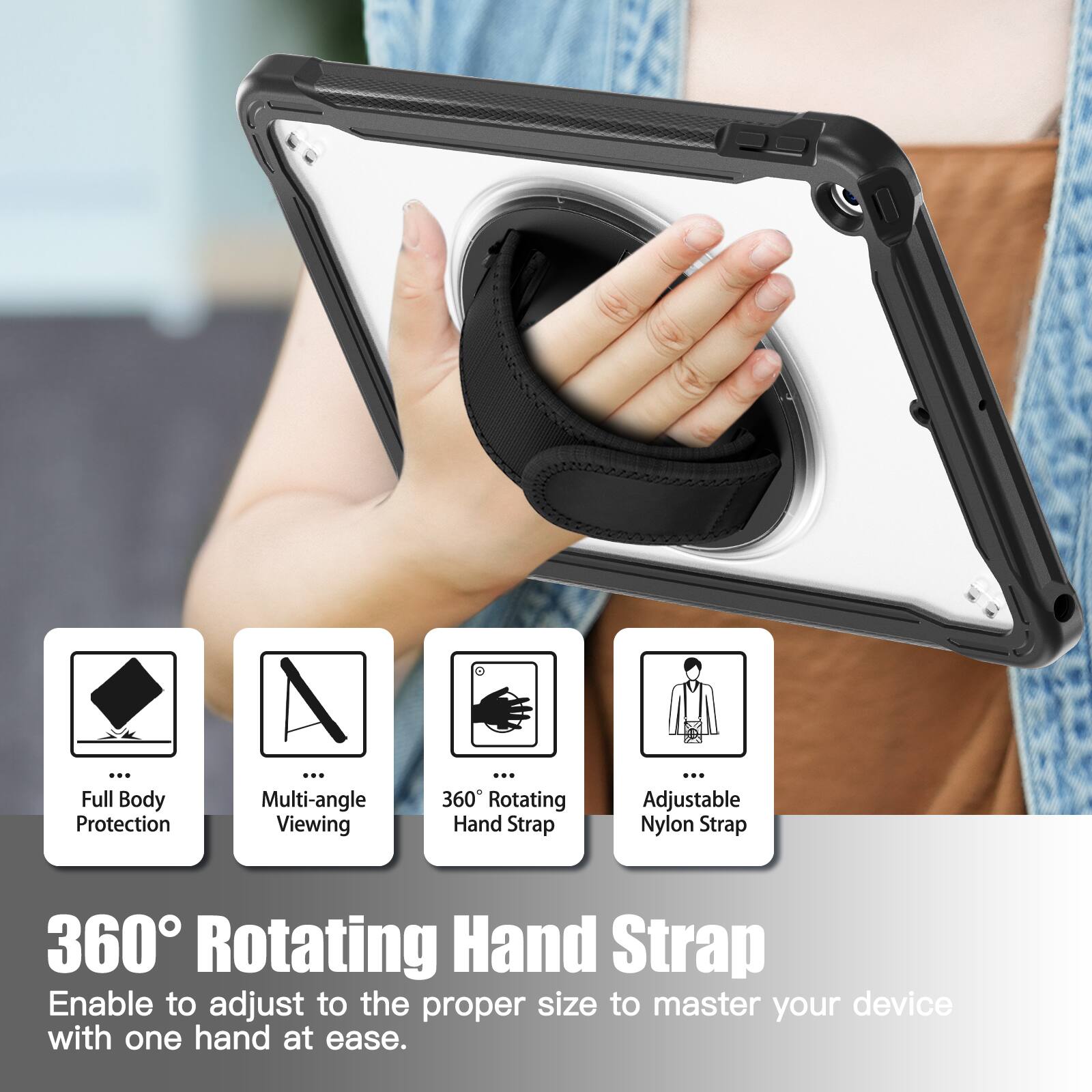 Full Body Protection  
Multi-angle Viewing  
360 Rotating Hand Strap  
Adjustable Nylon Strap  

360° Rotating Hand Strap  
Enable to adjust to the proper size to master your device with one hand at ease.