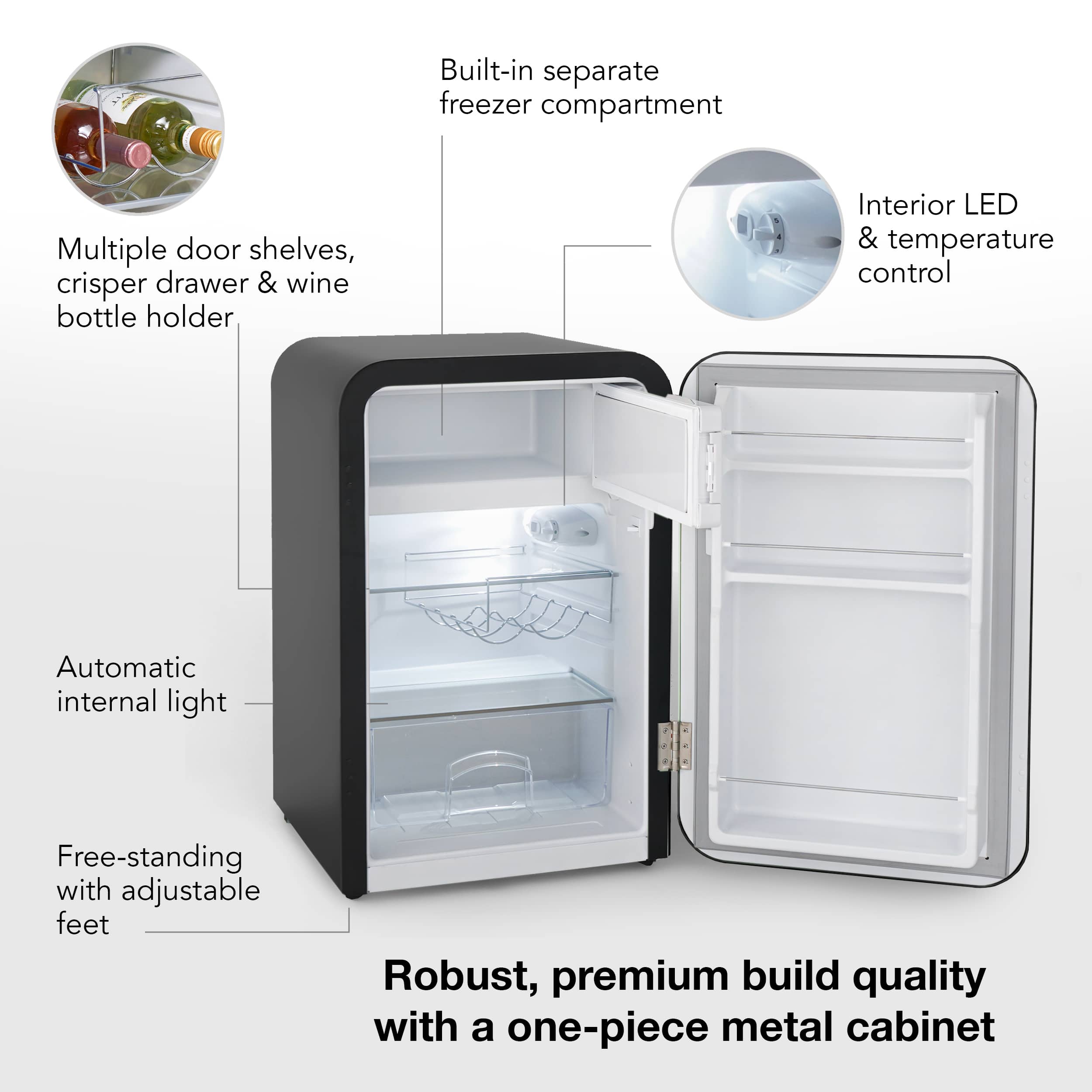 Built-in separate freezer compartment Multiple door shelves, crisper drawer & wine bottle holder Interior LED & temperature control Automatic internal light Free-standing with adjustable feet Robust, premium build quality with a one-piece metal cabinet
