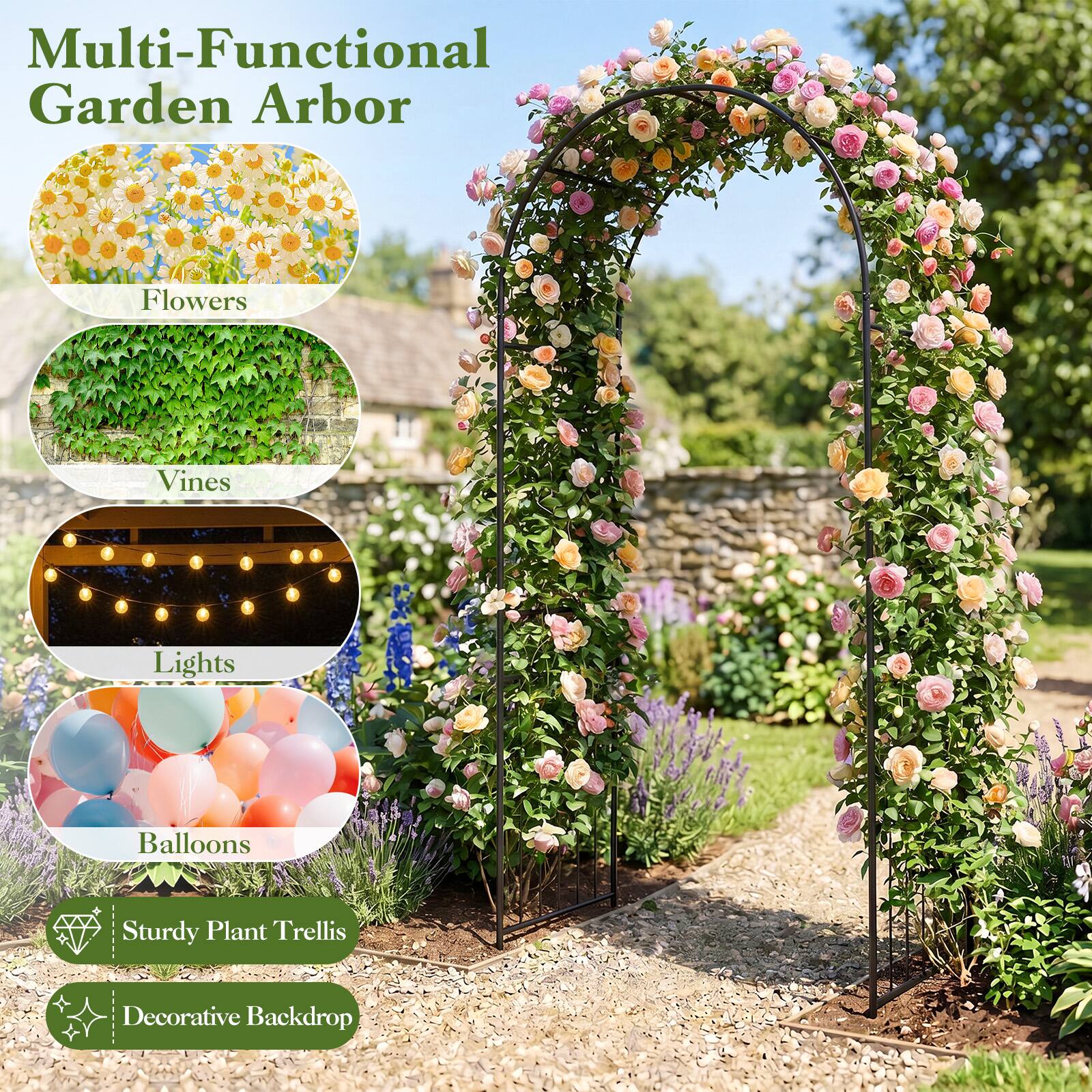 Multi-Functional Garden Arbor

- Flowers
- Vines
- Lights
- Balloons
- Sturdy Plant Trellis
- Decorative Backdrop