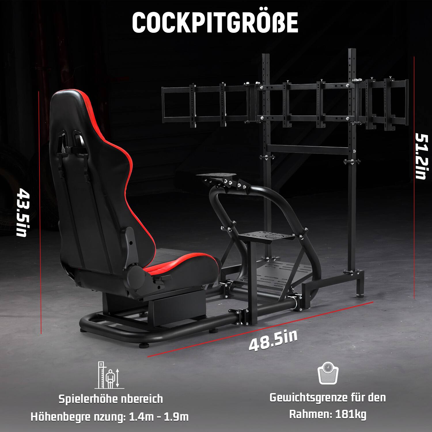 COCKPITGRÖBE

43.5in  
51.2in  
48.5in  

Spielerhöhe nbereich Hohenbegre nzung: 1.4m - 1.9m  
Gewichtsgrenze für den Rahmen: 181kg
