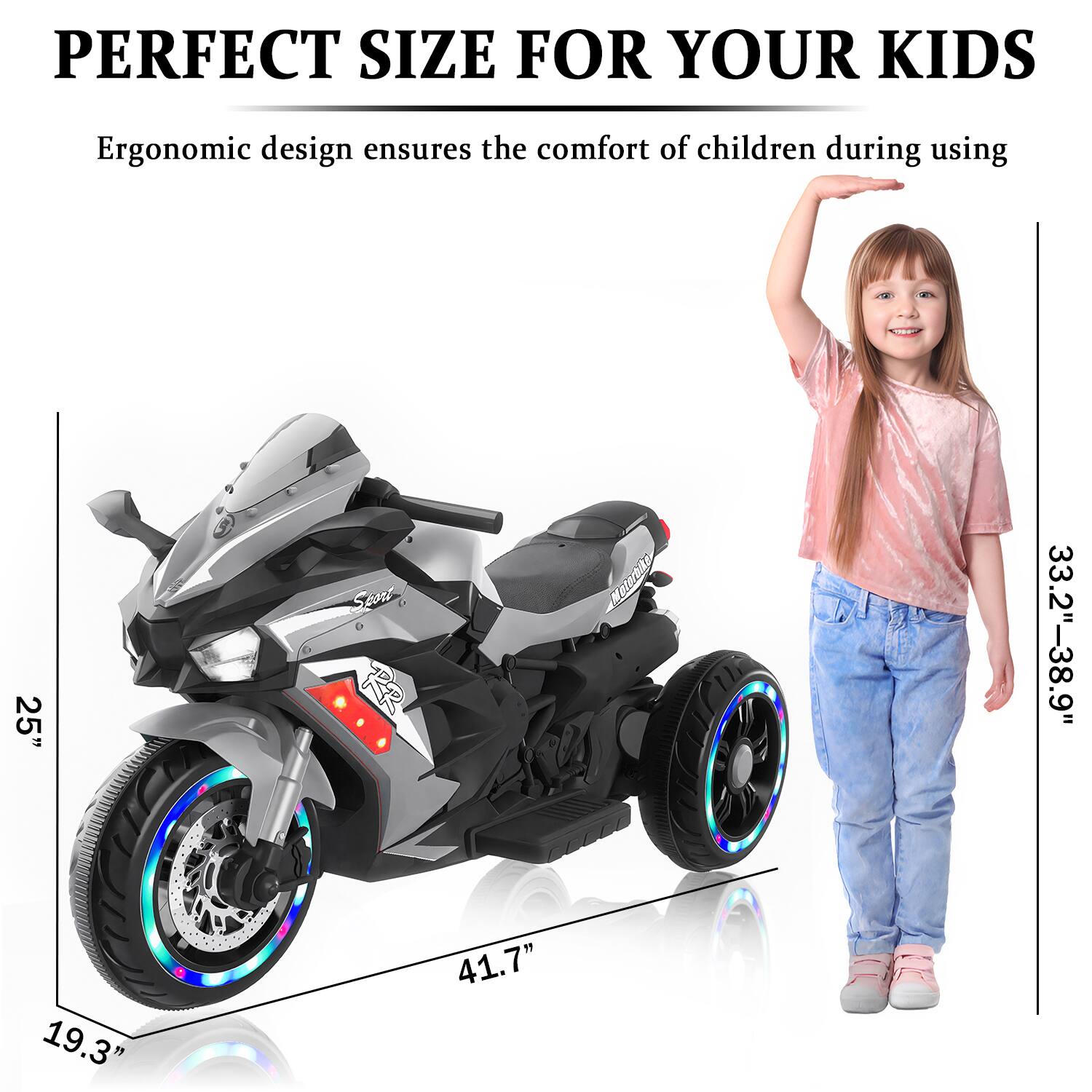 PERFECT SIZE FOR YOUR KIDS

Ergonomic design ensures the comfort of children during using

25"  
19.3"  
41.7"  
33.2"-38.9"