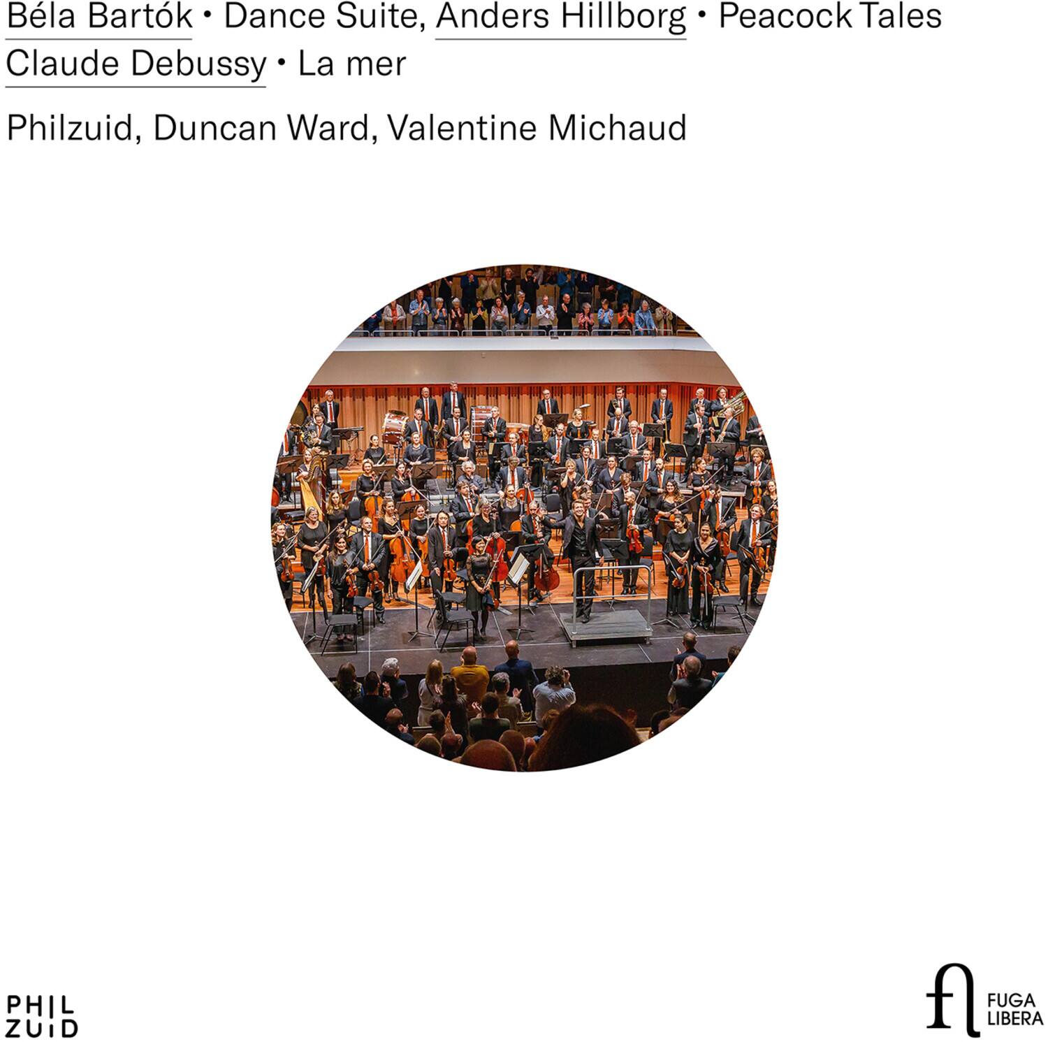 Béla Bartók • Dance Suite, Anders Hillborg • Peacock Tales  
Claude Debussy • La mer  

Philzuid, Duncan Ward, Valentine Michaud  

PHIL ZUID  
FUGA LIBERA