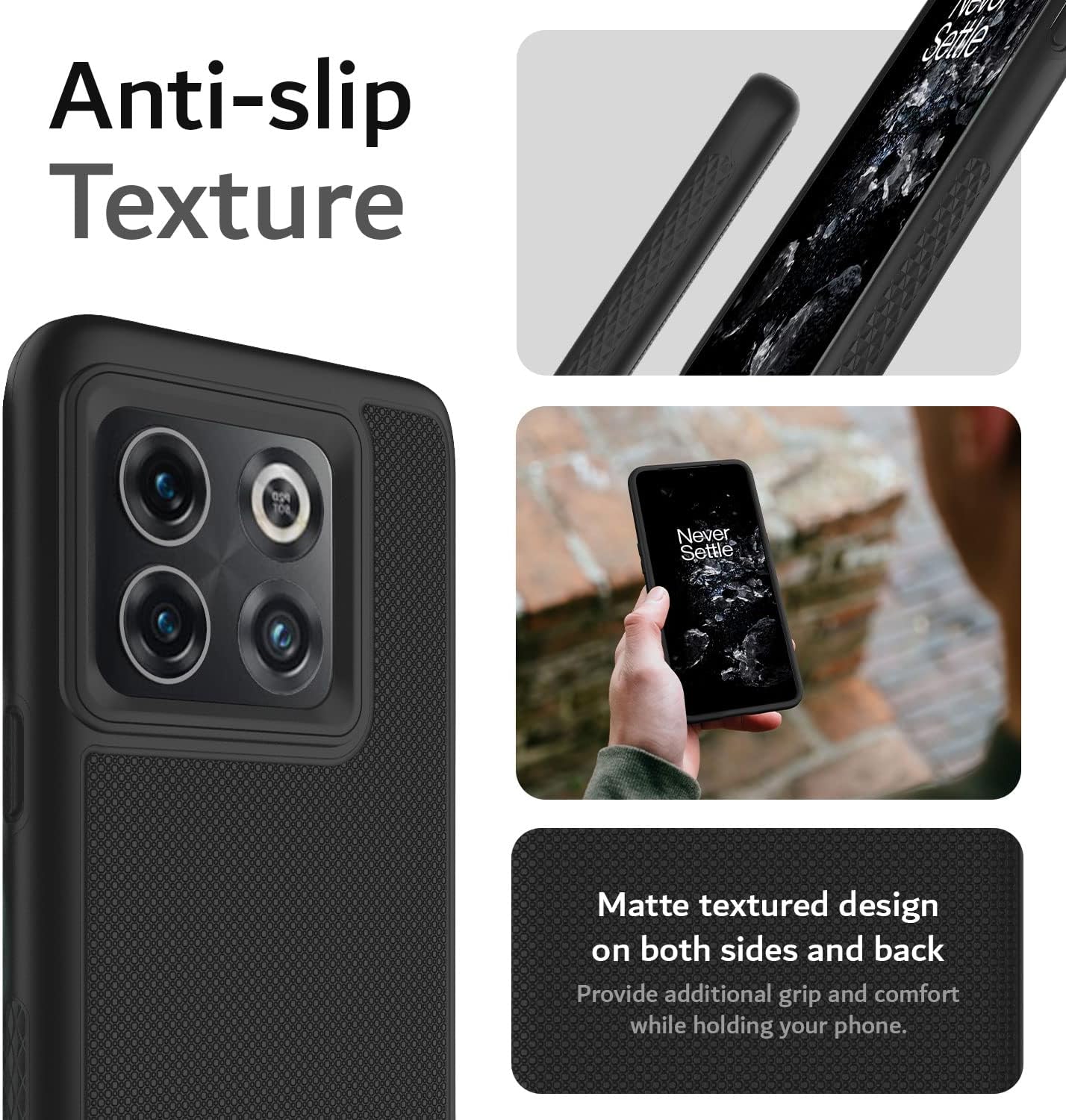 Anti-slip Texture

Matte textured design on both sides and back
Provide additional grip and comfort while holding your phone.