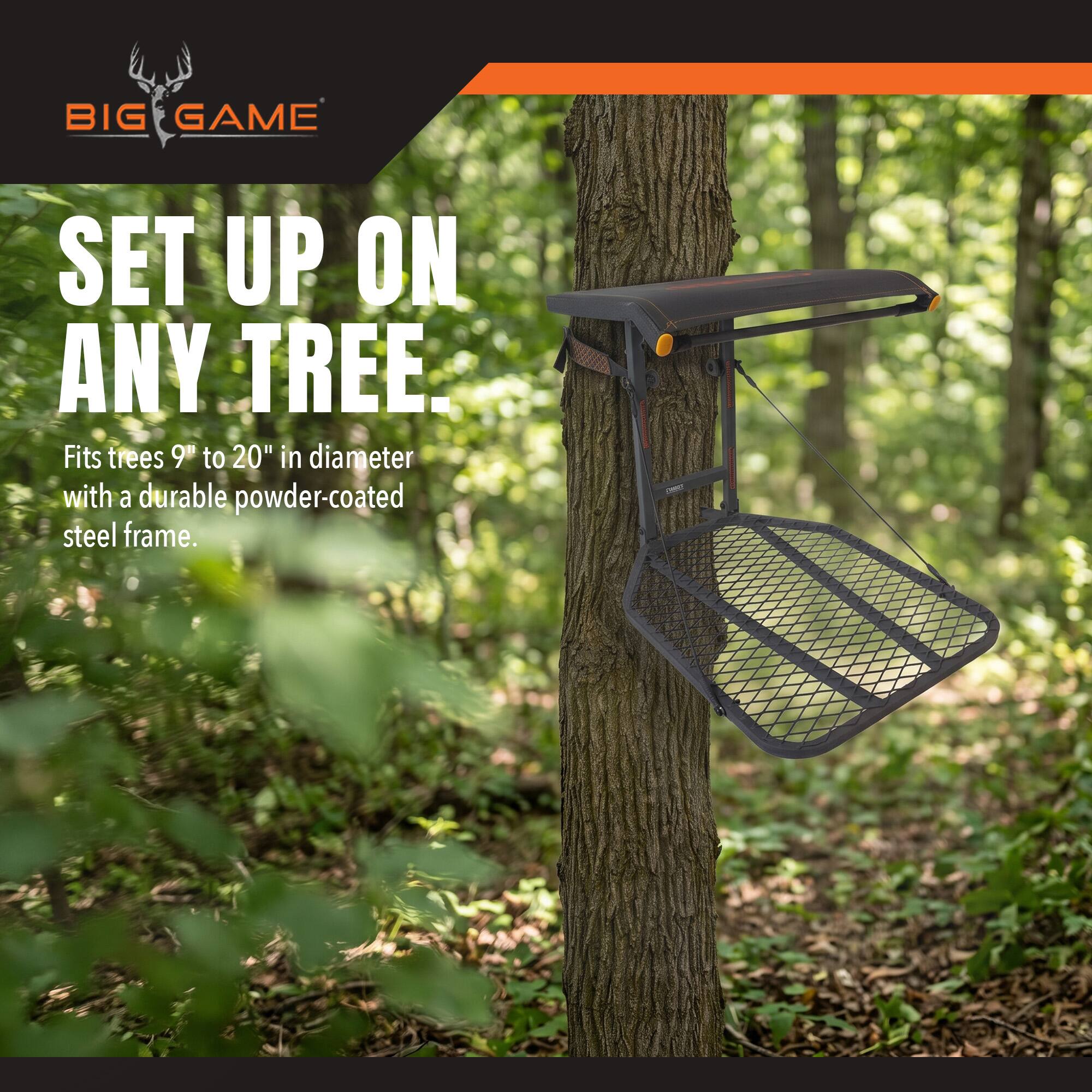 BIG GAME  
SET UP ON ANY TREE.  
Fits trees 9" to 20" in diameter with a durable powder-coated steel frame.