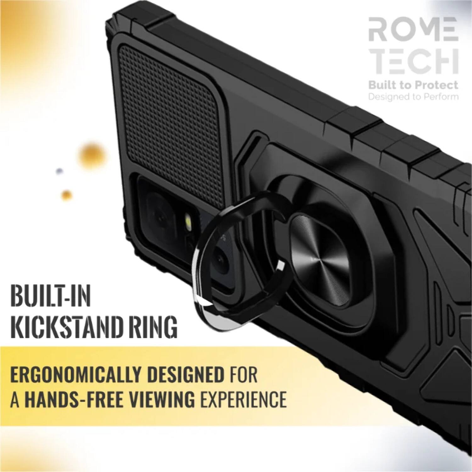 ROME TECH  
Built to Protect  
Designed to Perform  

BUILT-IN KICKSTAND RING  

ERGONOMICALLY DESIGNED FOR A HANDS-FREE VIEWING EXPERIENCE