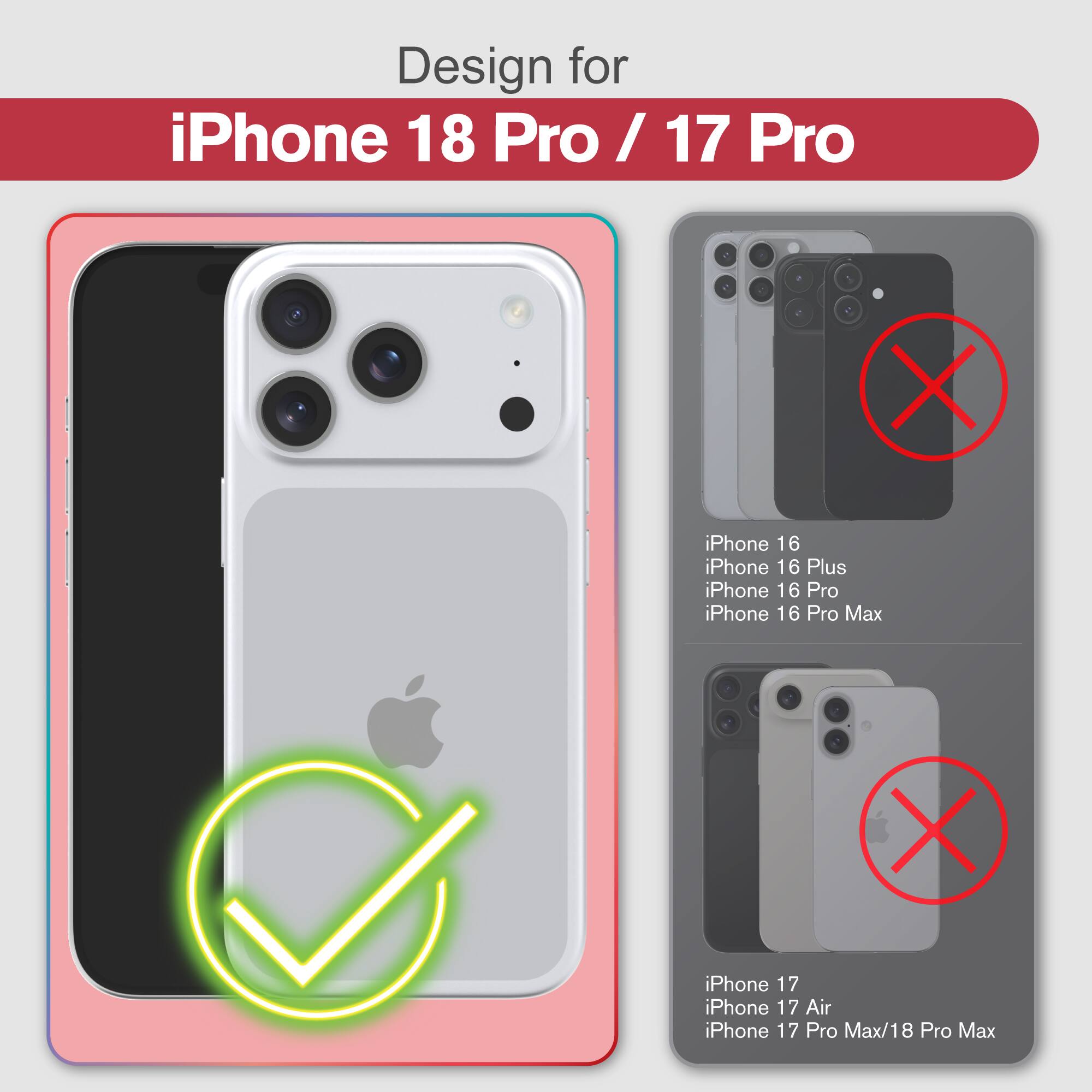 Design for iPhone 18 Pro / 17 Pro

iPhone 16
iPhone 16 Plus
iPhone 16 Pro
iPhone 16 Pro Max

iPhone 17
iPhone 17 Air
iPhone 17 Pro Max/18 Pro Max