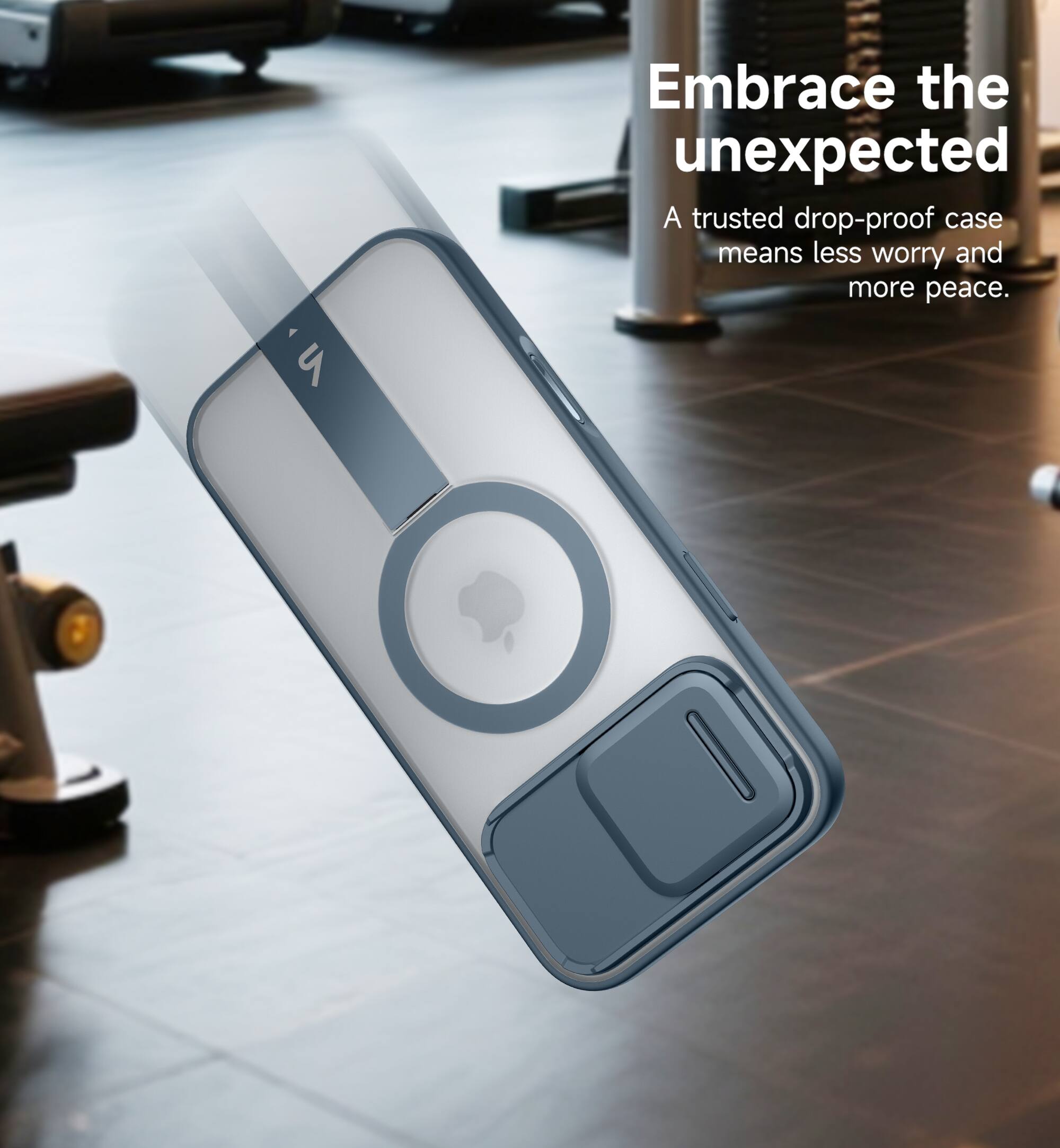 Embrace the unexpected  
A trusted drop-proof case means less worry and more peace.