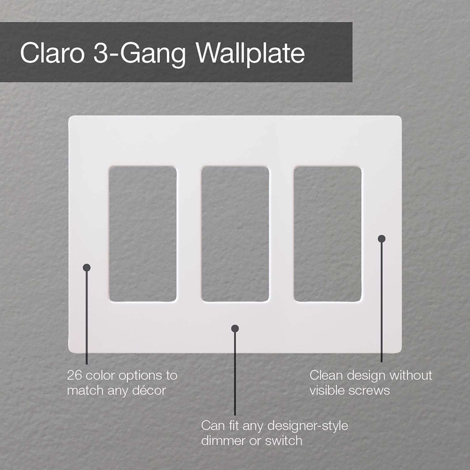 Claro 3-Gang Wallplate

- 26 color options to match any décor
- Clean design without visible screws
- Can fit any designer-style dimmer or switch