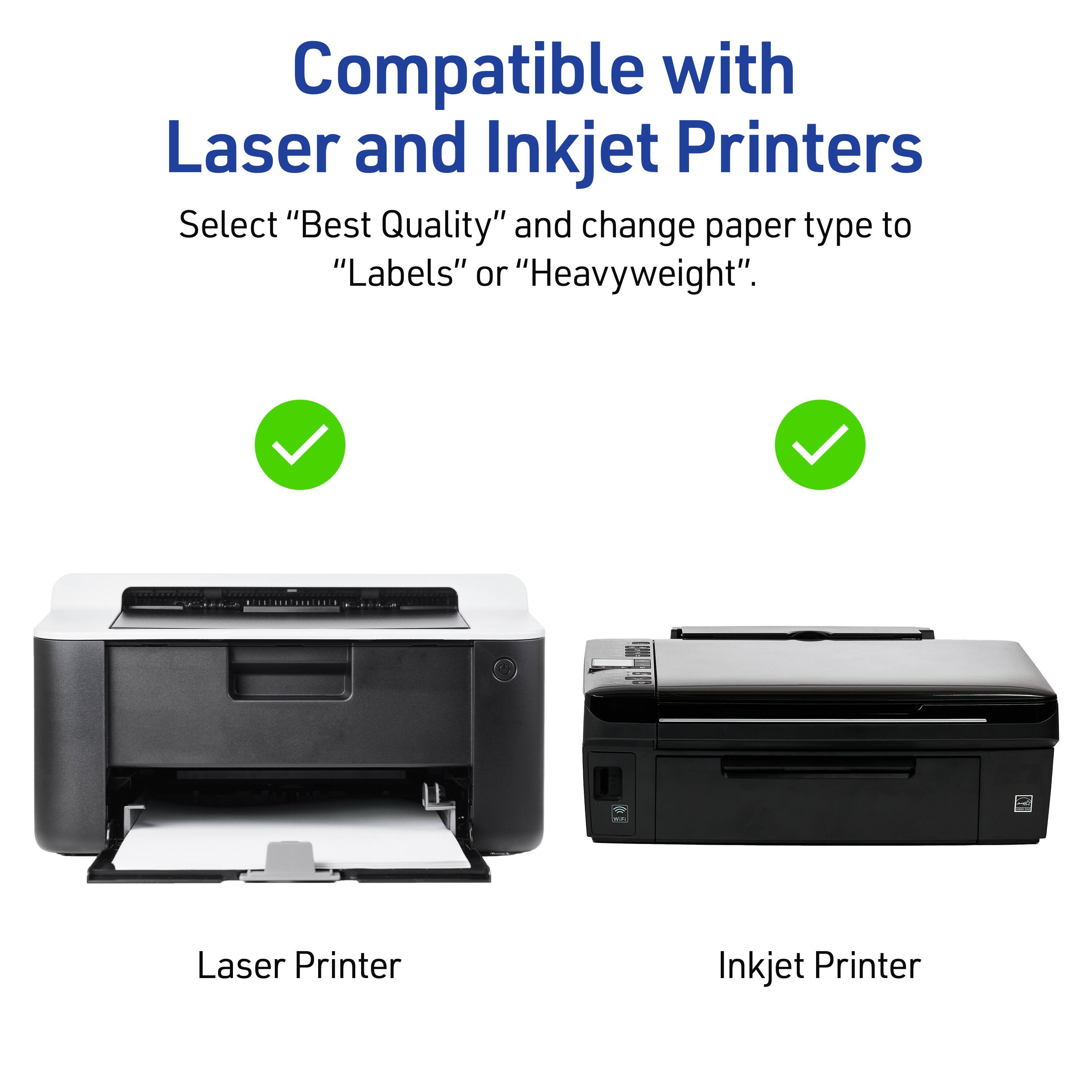 Compatible with Laser and Inkjet Printers

Select "Best Quality" and change paper type to "Labels" or "Heavyweight".

Laser Printer

Inkjet Printer