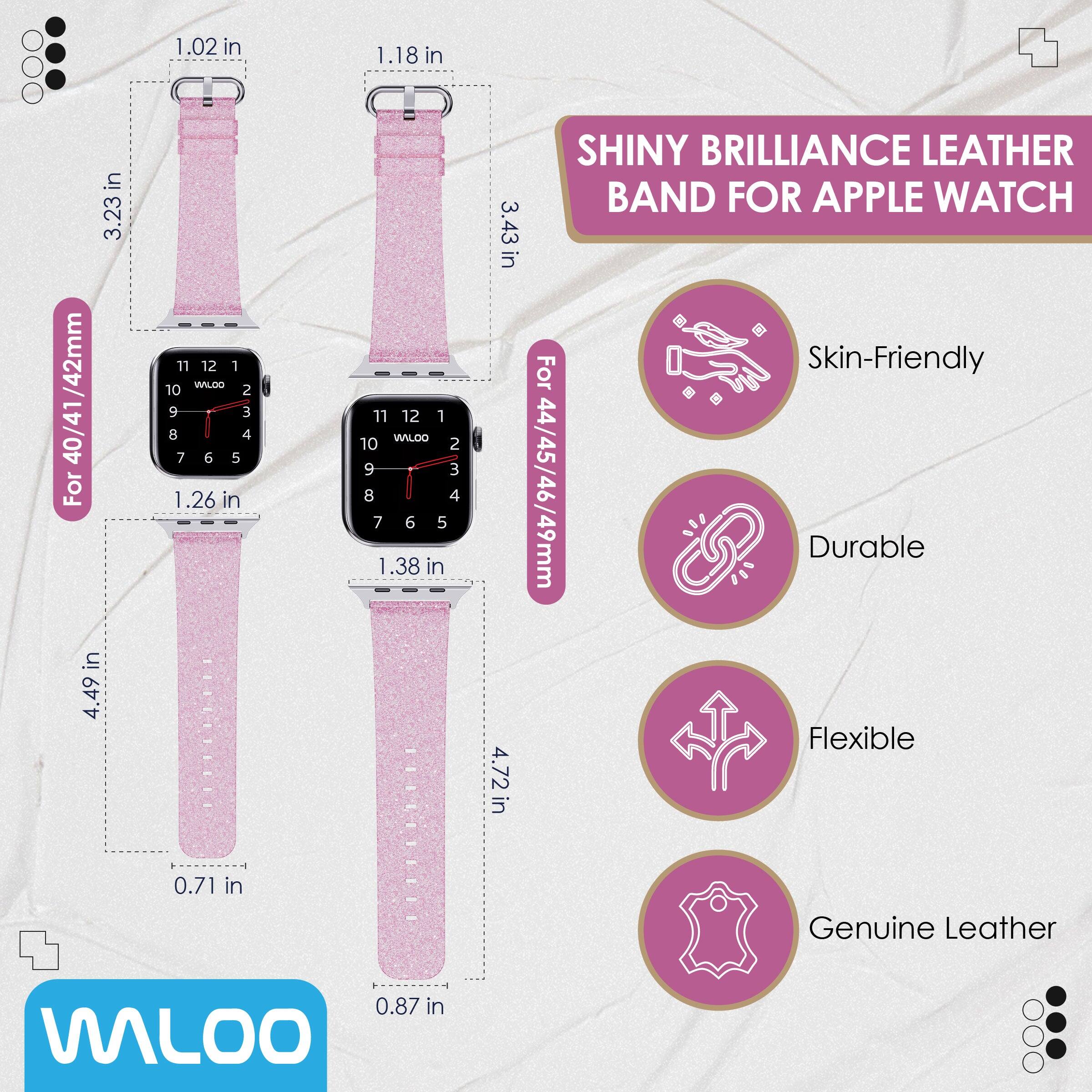 1.02 in  
1.18 in  
3.23 in / 42mm  
1.26 in  
1.38 in  
4.49 in  
0.71 in  
0.87 in  
3.43 in  
4.72 in  

For 40/41/42mm  

SHINY BRILLIANCE LEATHER BAND FOR APPLE WATCH  

Skin-Friendly  
Durable  
Flexible  
Genuine Leather  

For 44/45/46/49mm  

WALOO