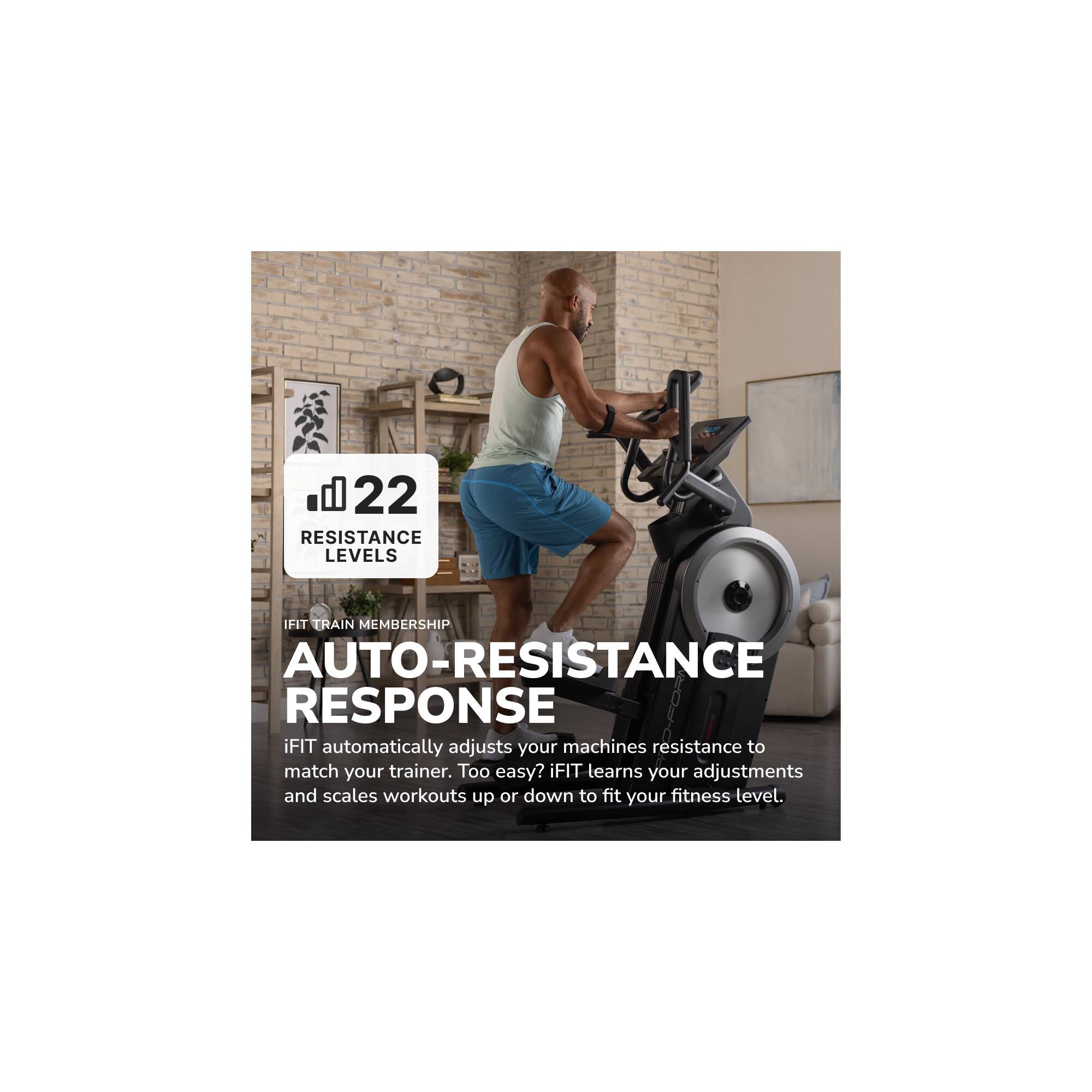 22 RESISTANCE LEVELS

iFIT TRAIN MEMBERSHIP

AUTO-RESISTANCE RESPONSE

iFIT automatically adjusts your machines resistance to match your trainer. Too easy? iFIT learns your adjustments and scales workouts up or down to fit your fitness level.