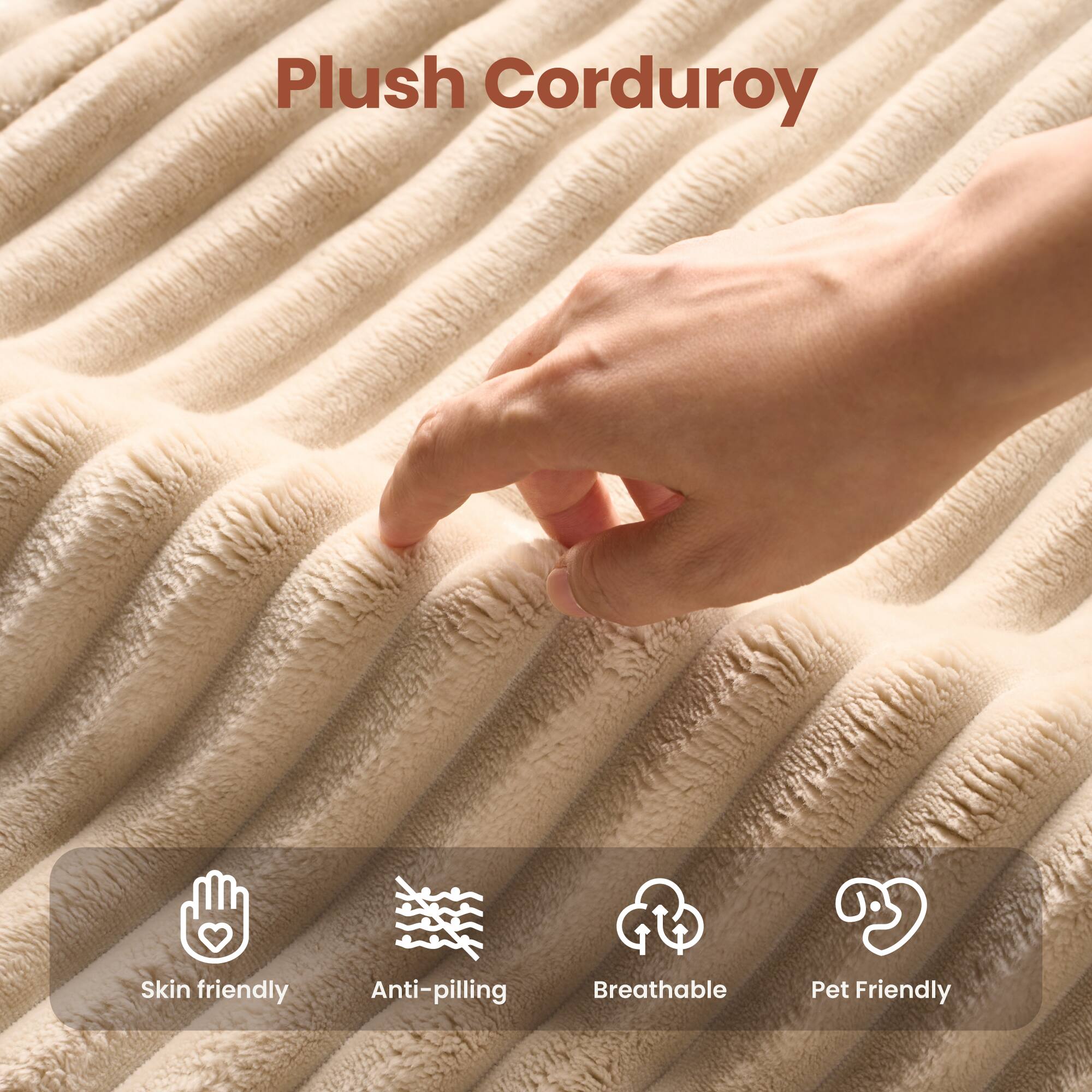 Plush Corduroy

- Skin friendly
- Anti-pilling
- Breathable
- Pet Friendly