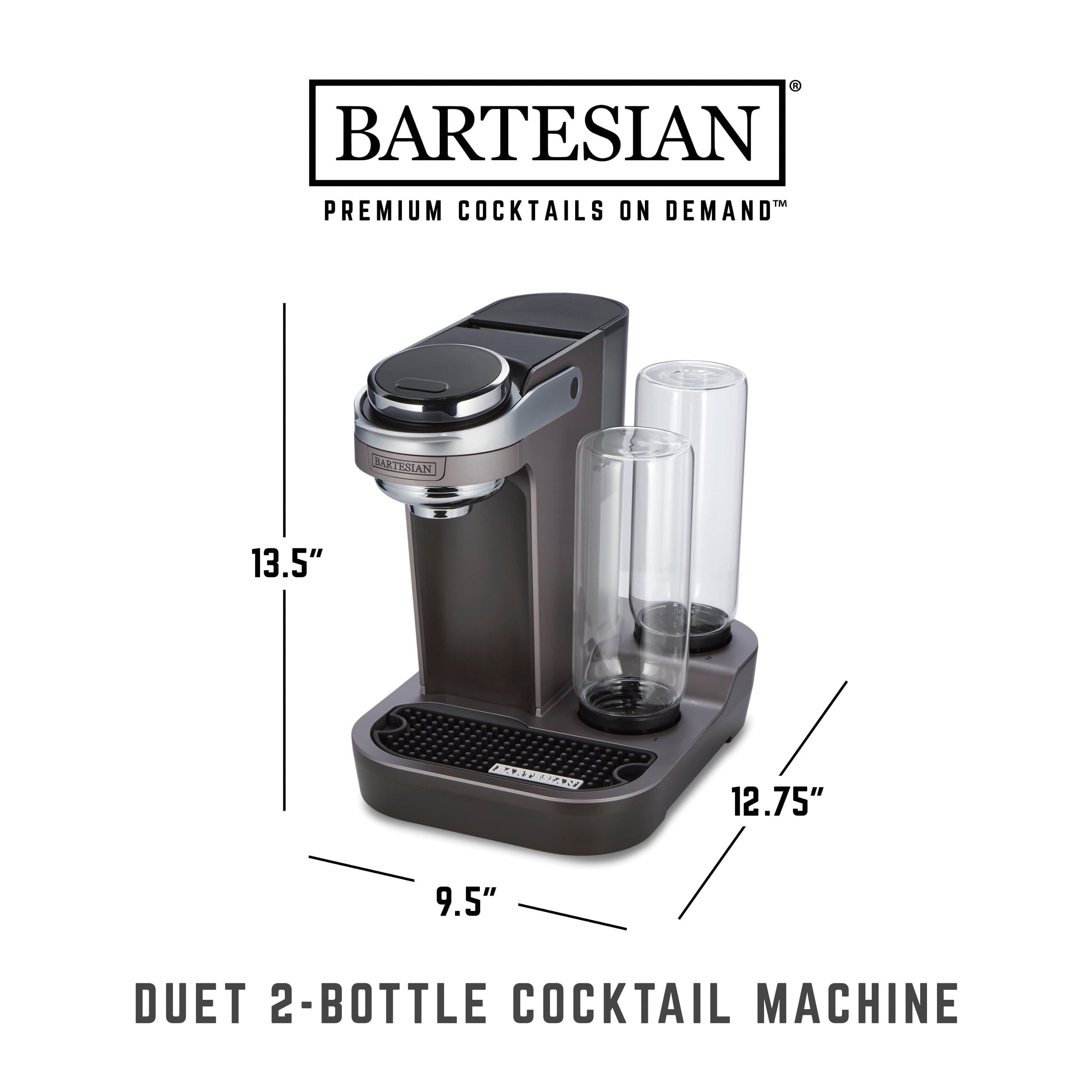 Bartesian
Premium Cocktails on Demand™
13.5"
12.75"
9.5"
Duets 2-Bottle Cocktail Machine