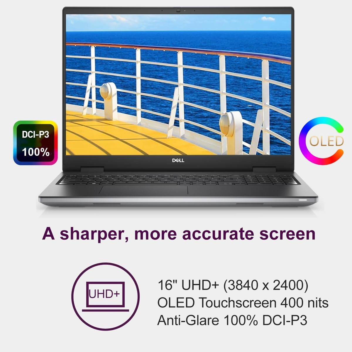 DCI-P3 100%  
DELL OLED  
A sharper, more accurate screen  
UHD+ 16" UHD+ (3840 x 2400) OLED Touchscreen  
400 nits Anti-Glare 100% DCI-P3