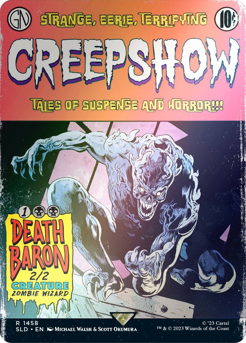 STRANGE, EERIE, TERRIFYING  
10¢  
CREEPSHOW  
TALES OF SUSPENSE AND HORROR!!!  

1 DEATH BARON  
2/2 CREATURE ZOMBIE WIZARD  

R 1458  
SLD • EN  
MICHAEL WALSH & SCOTT OKUMURA  

©'23 Cartel  
TM & © 2023 Wizards of the Coast