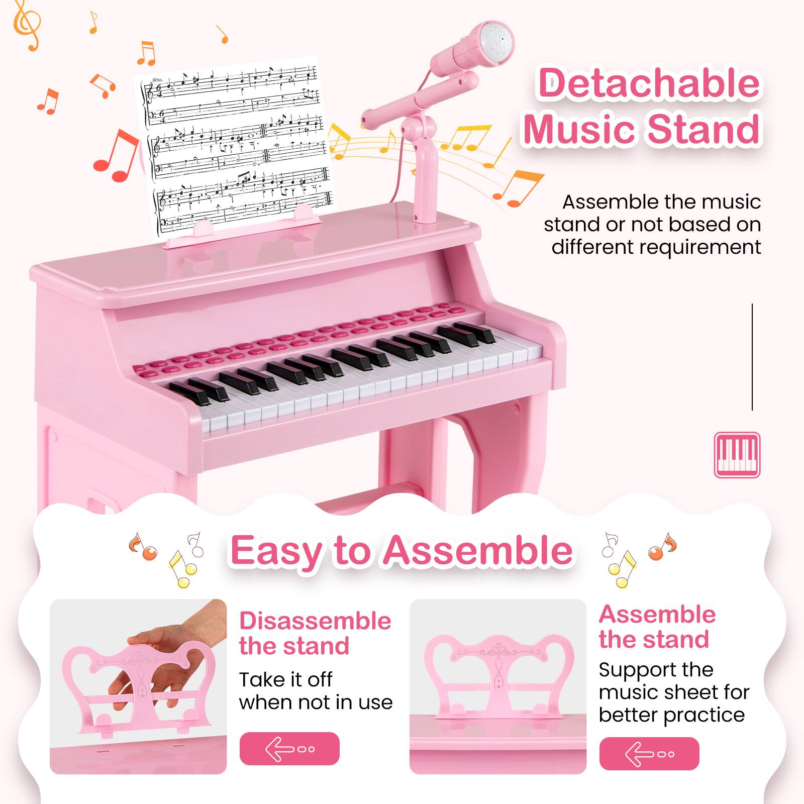 **Detachable Music Stand**

Assemble the music stand or not based on different requirement

---

**Easy to Assemble**

- Disassemble the stand  
  Take it off when not in use

- Assemble the stand  
  Support the music sheet for better practice