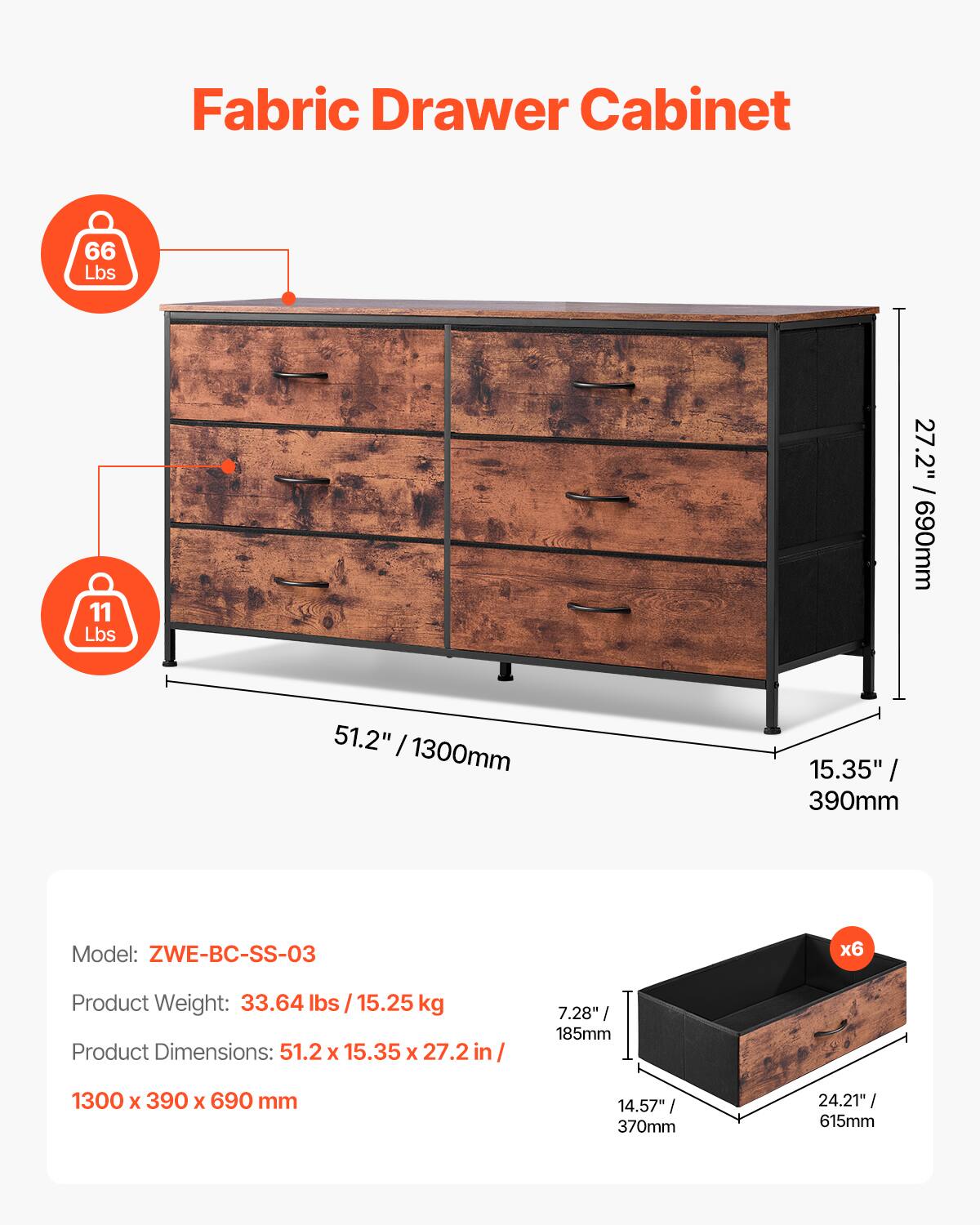 Fabric Drawer Cabinet

- 66 Lbs
- 11 Lbs
- 27.2" / 690mm
- 51.2" / 1300mm
- 15.35" / 390mm

Model: ZWE-BC-SS-03

Product Weight: 33.64 lbs / 15.25 kg

Product Dimensions: 51.2 x 15.35 x 27.2 in / 1300 x 390 x 690 mm

Drawer Dimensions:
- 7.28" / 185mm
- 14.57" / 370mm
- 24.21" / 615mm

x6