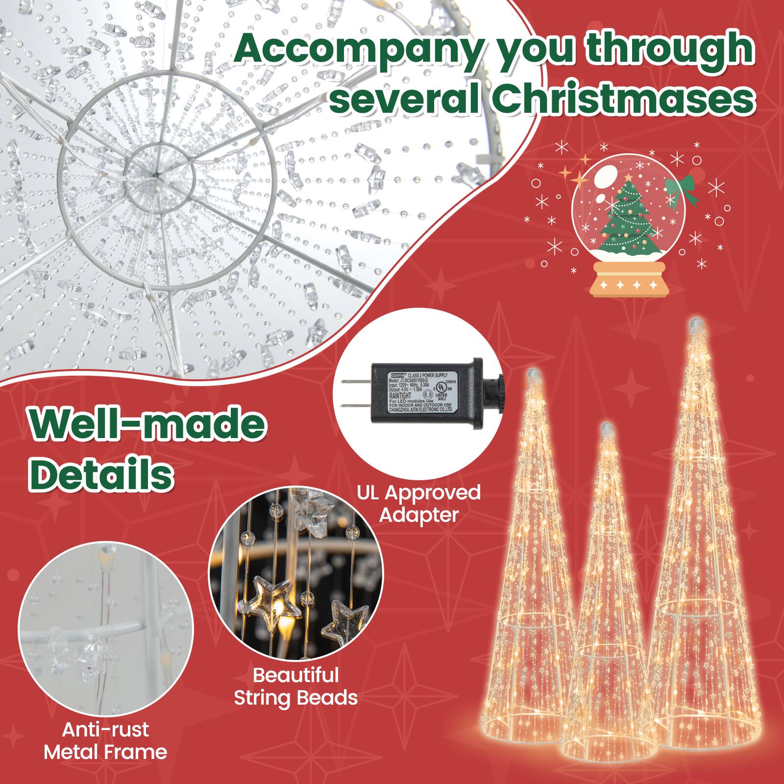 Accompany you through several Christmases

Well-made Details

- Anti-rust Metal Frame
- Beautiful String Beads
- UL Approved Adapter