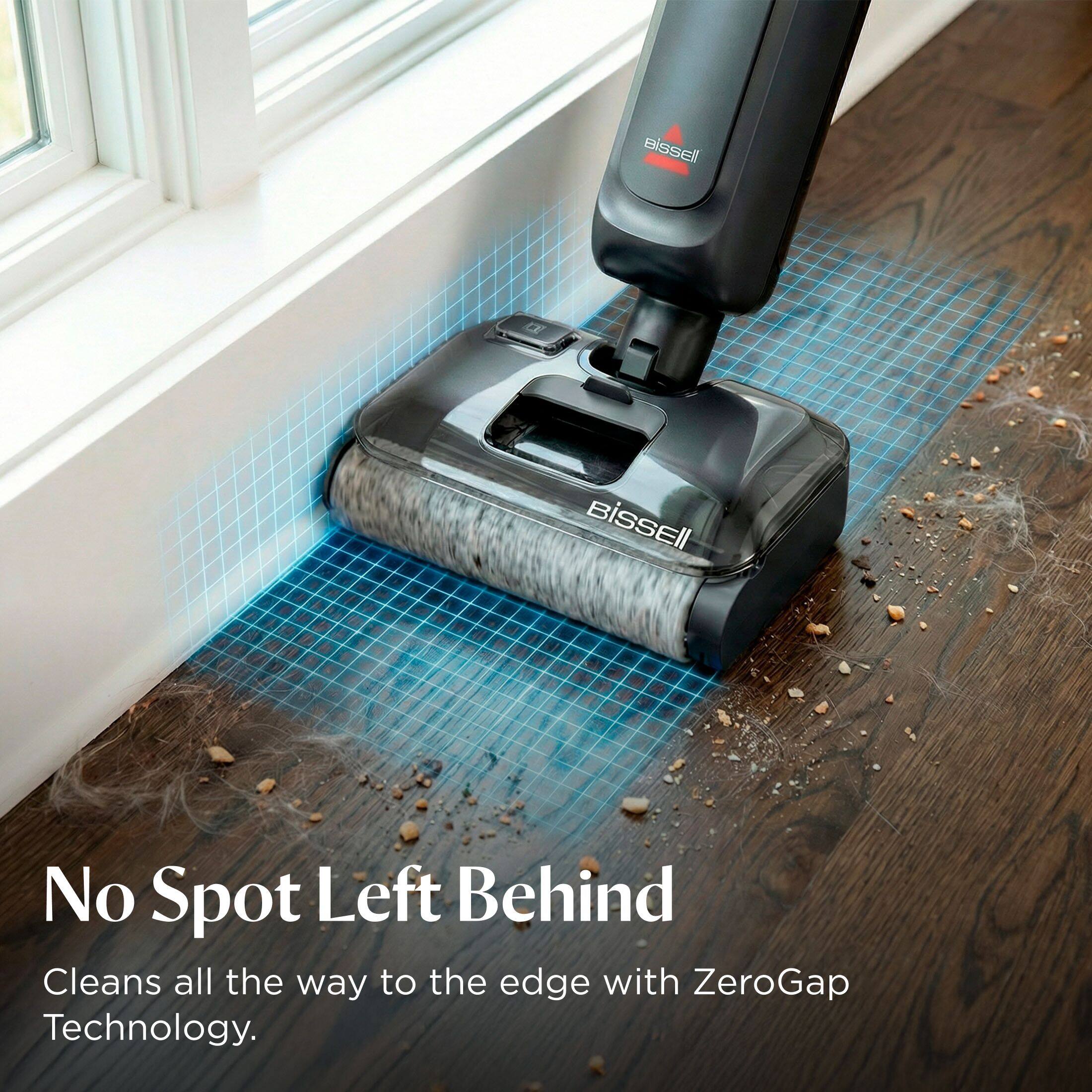 BISSELL  
No Spot Left Behind  
Cleans all the way to the edge with ZeroGap Technology.