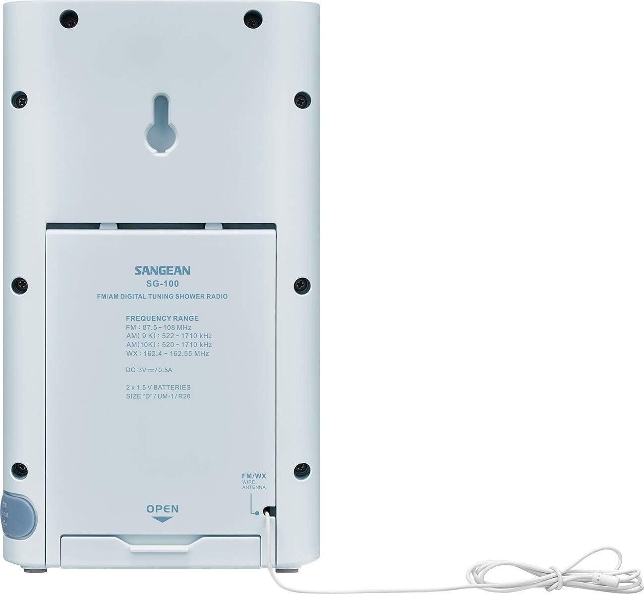 SANGEAN  
SG-100  
FM/AM DIGITAL TUNING SHOWER RADIO  

FREQUENCY RANGE  
FM: 87.5 - 108 MHz  
AM (9K): 522 - 1710 kHz  
AM (10K): 520 - 1710 kHz  
WX: 162.4 - 162.55 MHz  

DC 3V ±0.5A  

2 x 1.5 BATTERIES  
SIZE D'/UM-1/R20  

FM/WX  
ANTENNA OPEN  

OPEN