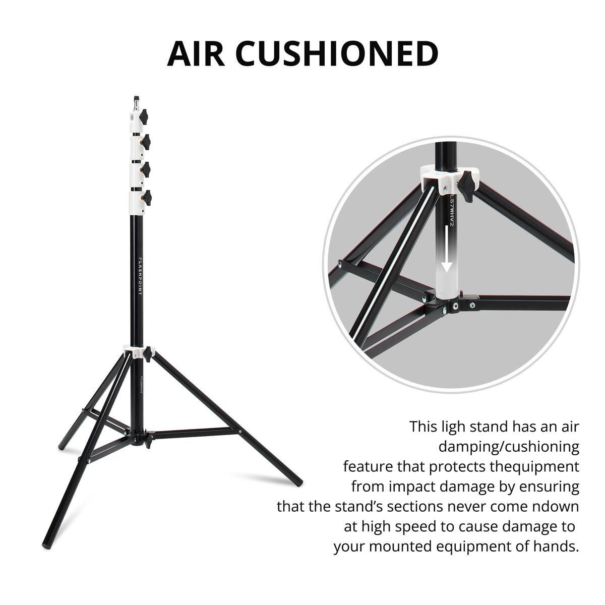 AIR CUSHIONED FLASHPOINT LSTWHV

This light stand has an air damping/cushioning feature that protects the equipment from impact damage by ensuring that the stand's sections never come down at high speed to cause damage to your mounted equipment or hands.