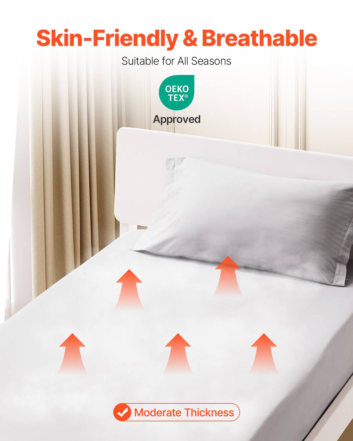 Skin-Friendly & Breathable  
Suitable for All Seasons  

OEKO TEX®  
Approved  

Moderate Thickness