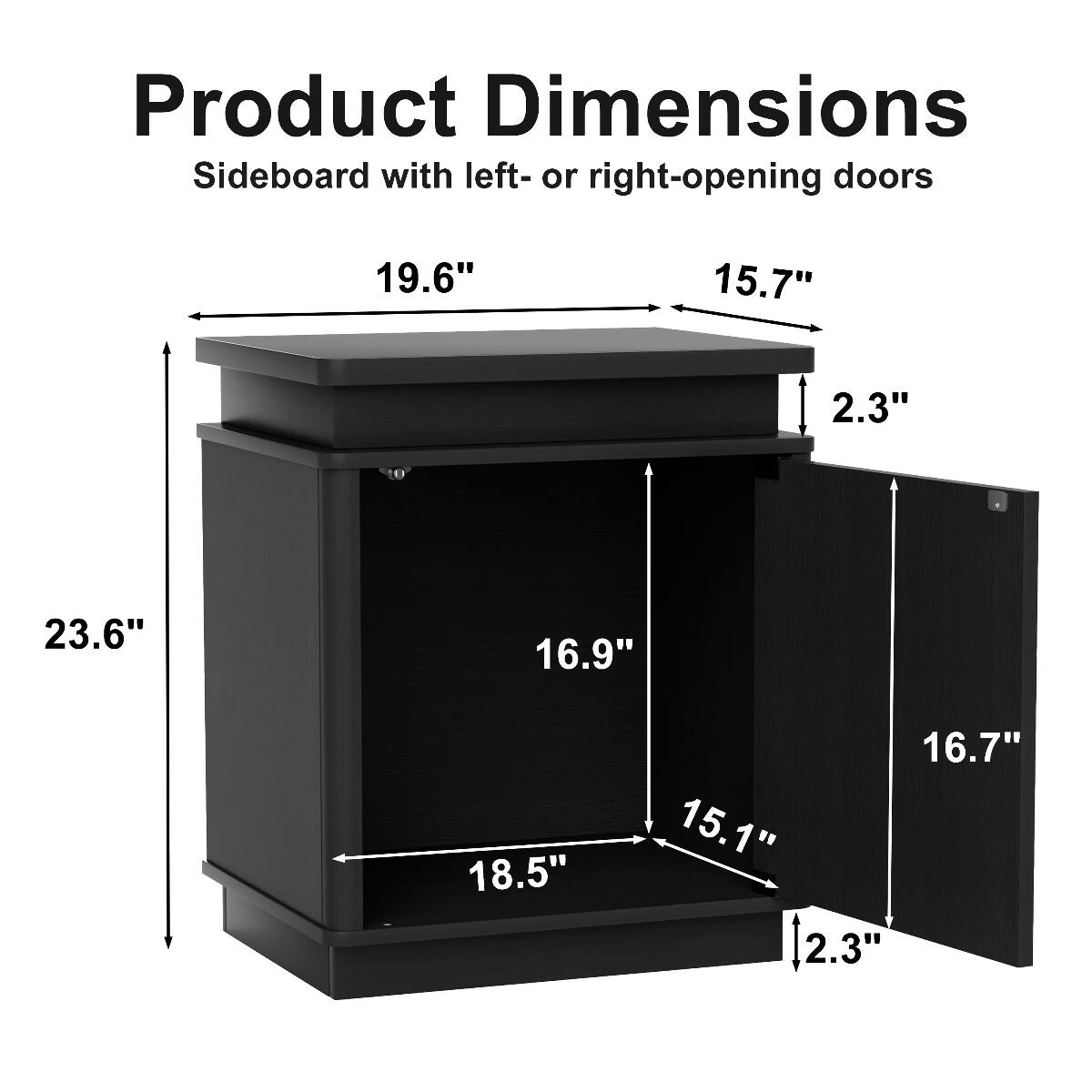 Product Dimensions Sideboard with left- or right-opening doors

19.6"  
15.7"  
2.3"  
23.6"  
16.9"  
18.5"  
16.7"  
15.1"  
2.3"