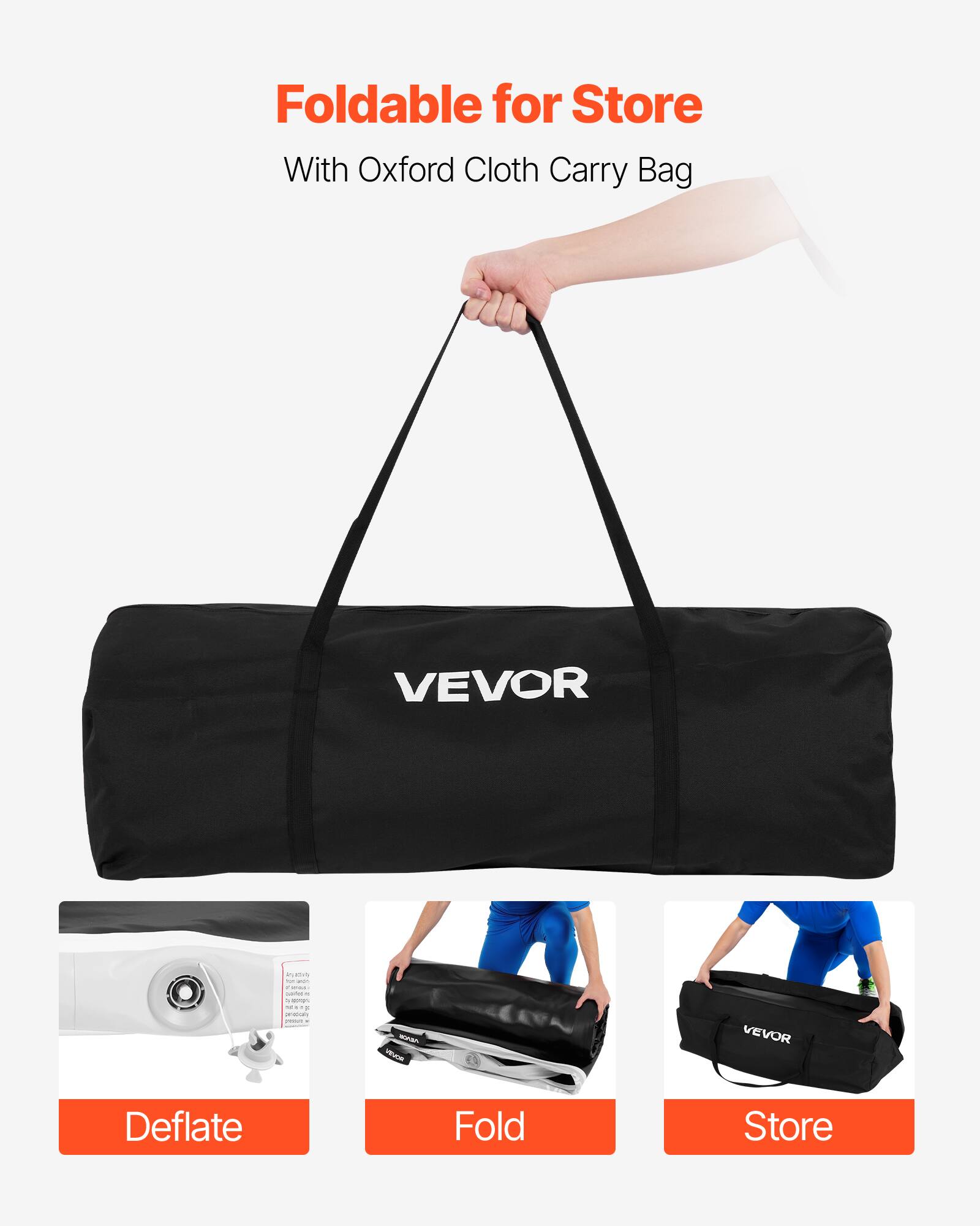 Foldable for Store  
With Oxford Cloth Carry Bag  

VEVOR  

Deflate  
Fold  
Store