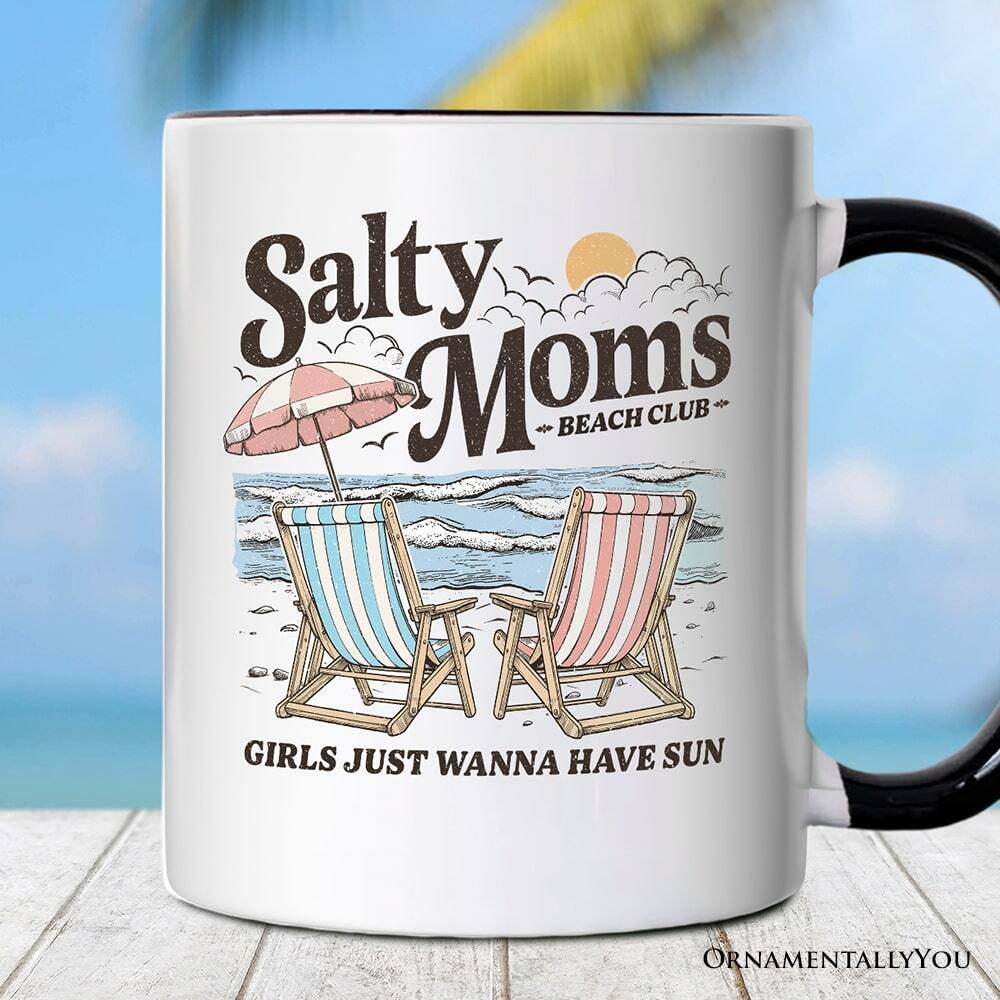 Salty Moms  
BEACH CLUB  

GIRLS JUST WANNA HAVE SUN  

ORNAMENTALLY YOU