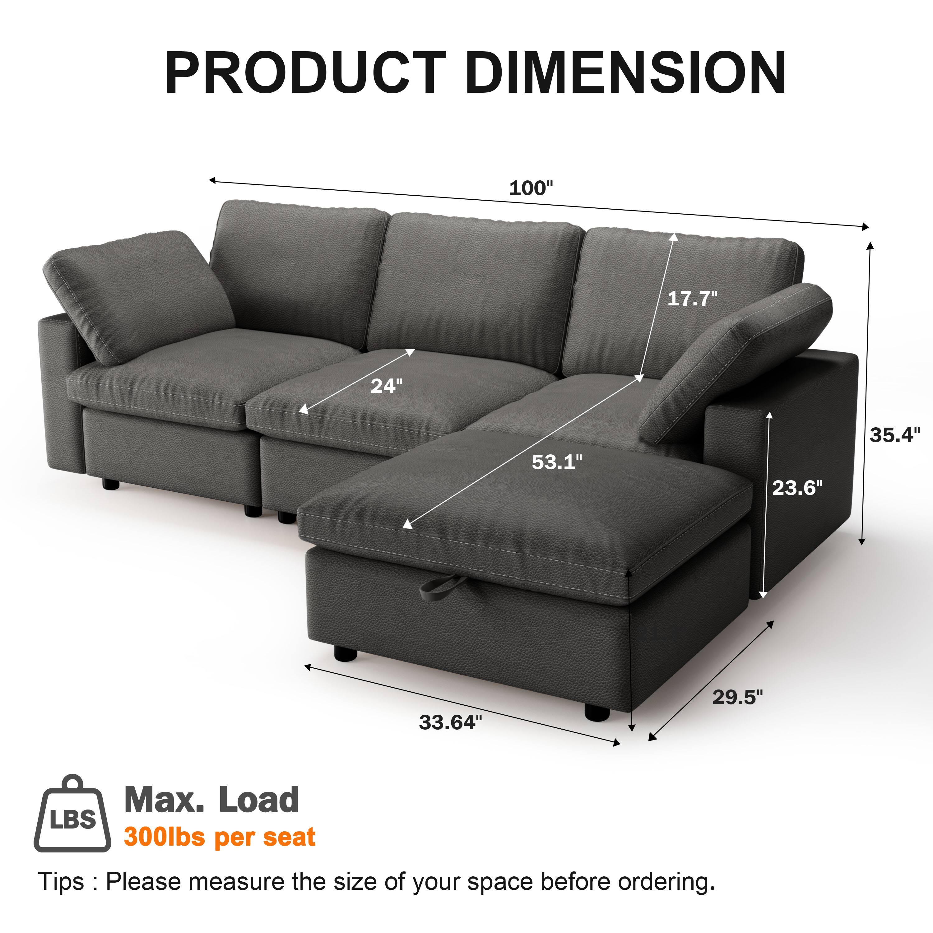 **PRODUCT DIMENSION**

- Length: 100"
- Depth: 24"
- Height: 35.4"
- Seat Height: 17.7"
- Armrest Height: 23.6"
- Seat Depth: 53.1"
- Overall Height: 29.5"
- Overall Depth: 33.64"

**Max. Load: 300lbs per seat**

**Tip:** Please measure the size of your space before ordering.