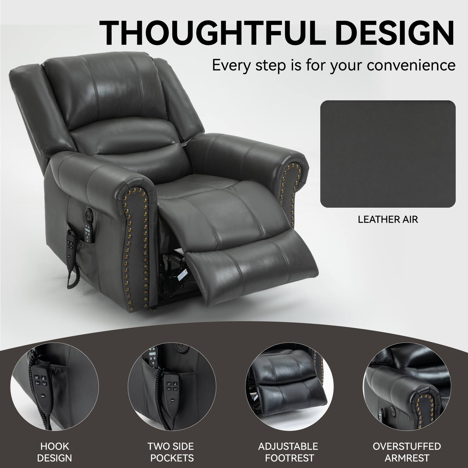 THOUGHTFUL DESIGN  
Every step is for your convenience  

LEATHER AIR  
HOOK DESIGN  
TWO SIDE POCKETS  
ADJUSTABLE FOOTREST  
OVERSTUFFED ARMREST