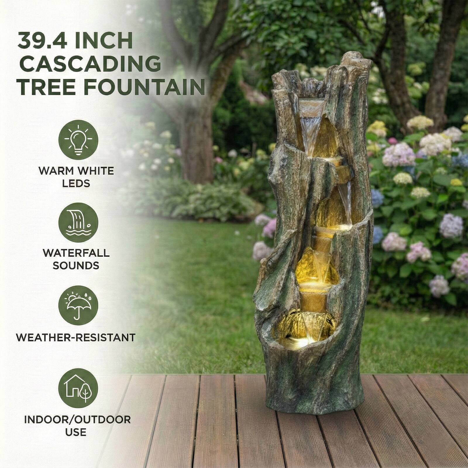 39.4 INCH CASCADING TREE FOUNTAIN  
- WARM WHITE LEDS  
- WATERFALL SOUNDS  
- WEATHER-RESISTANT  
- INDOOR/OUTDOOR USE
