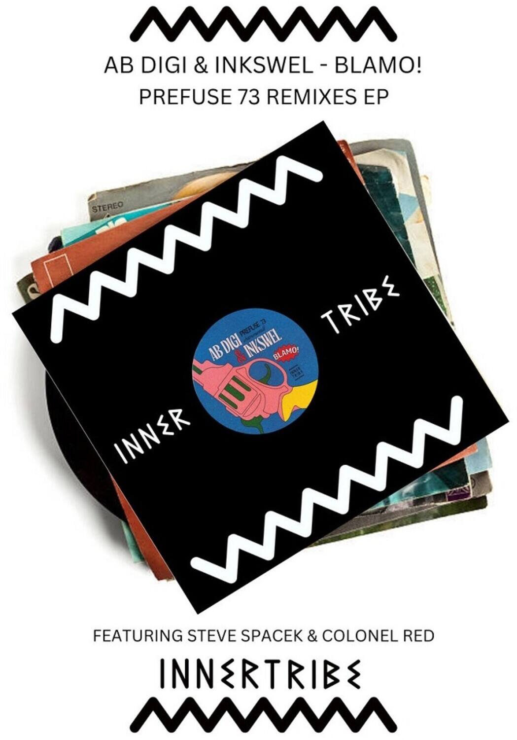 AB DIGI & INKSWEL - BLAMO!  
PREFUSE 73 REMIXES EP  

STEREO  

INNERTRIBE  

FEATURING STEVE SPACEK & COLONEL RED  

INNERTRIBE