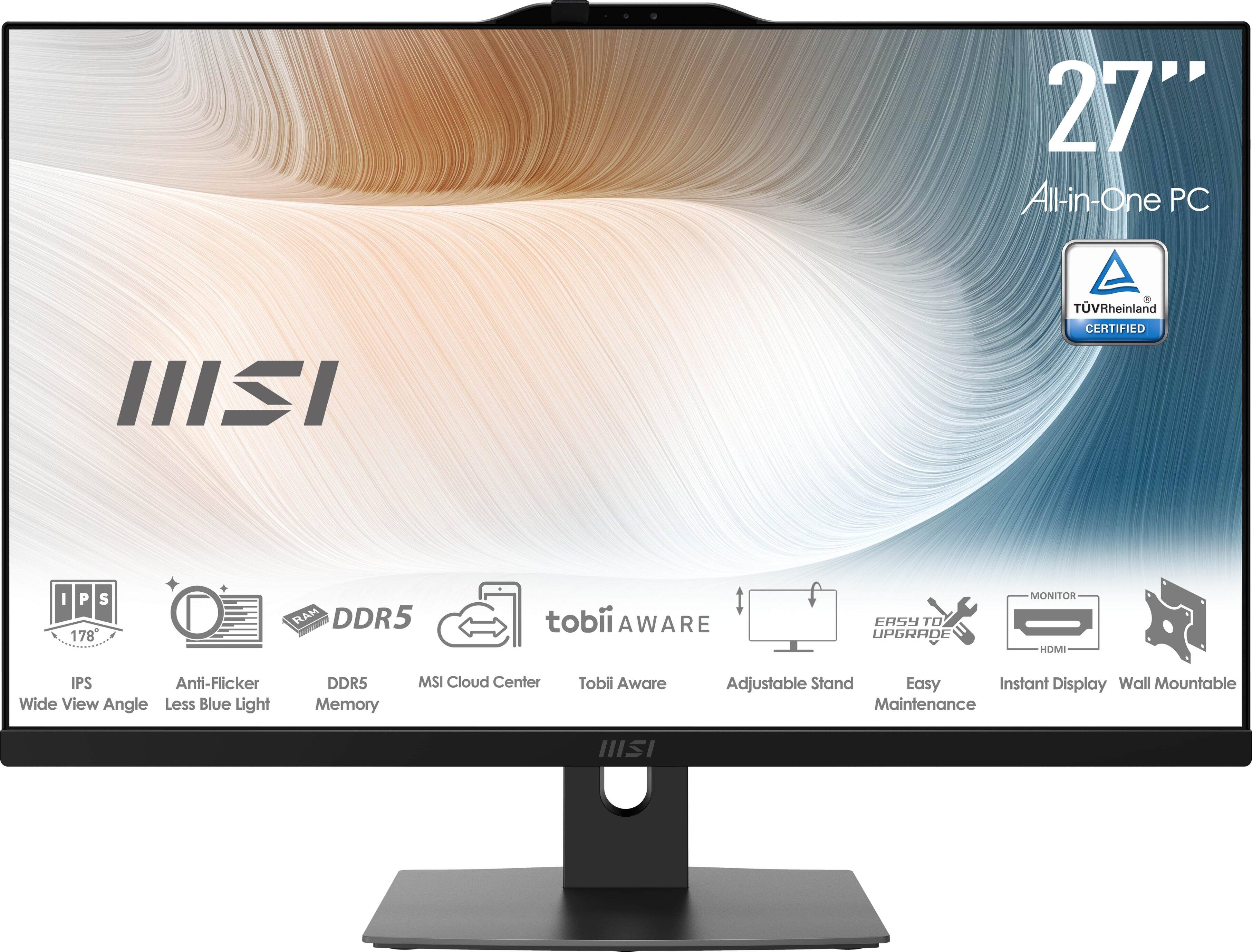 27" All-in-One PC  
TÜV Rheinland CERTIFIED  
IPS 178°  
RAM DDR5  
tobii AWARE  
EASY TO UPGRADE  
MONITOR HDMI  
IPS  
Anti-Flicker  
Wide View Angle  
Less Blue Light  
DDR5 Memory  
MSI Cloud Center  
Tobii Aware  
Adjustable Stand  
Easy Instant Display  
Wall Mountable  
Maintenance
