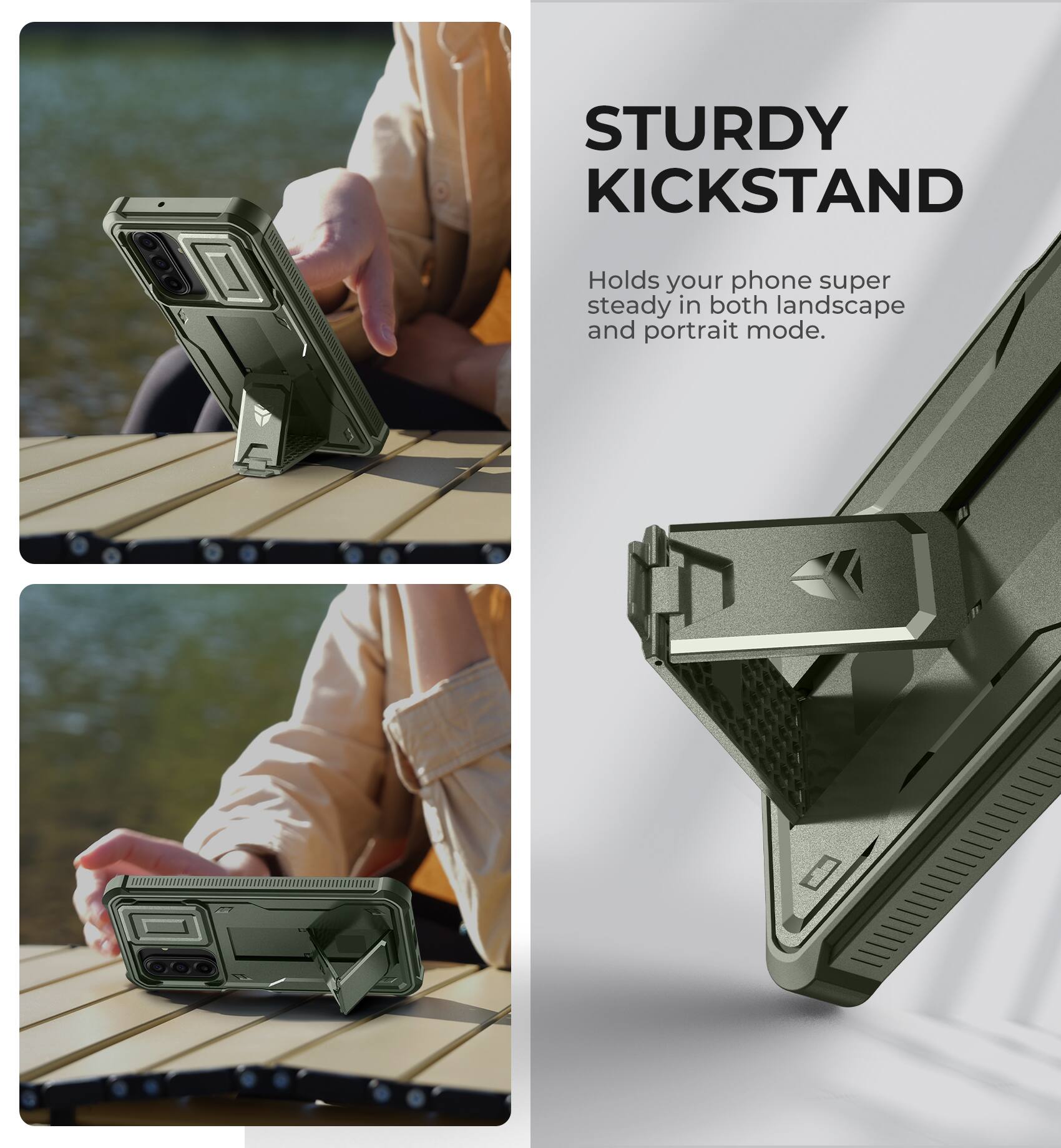 STURDY KICKSTAND  
Holds your phone super steady in both landscape and portrait mode.