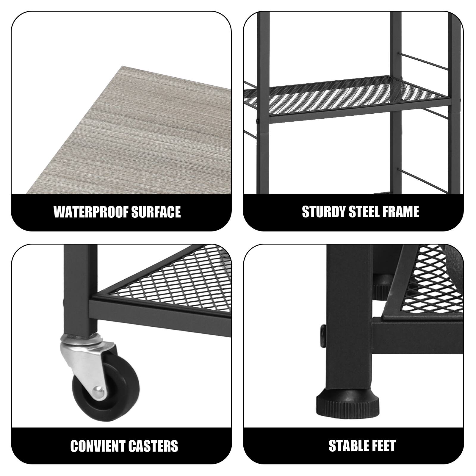 WATERPROOF SURFACE  
STURDY STEEL FRAME  
CONVENIENT CASTERS  
STABLE FEET
