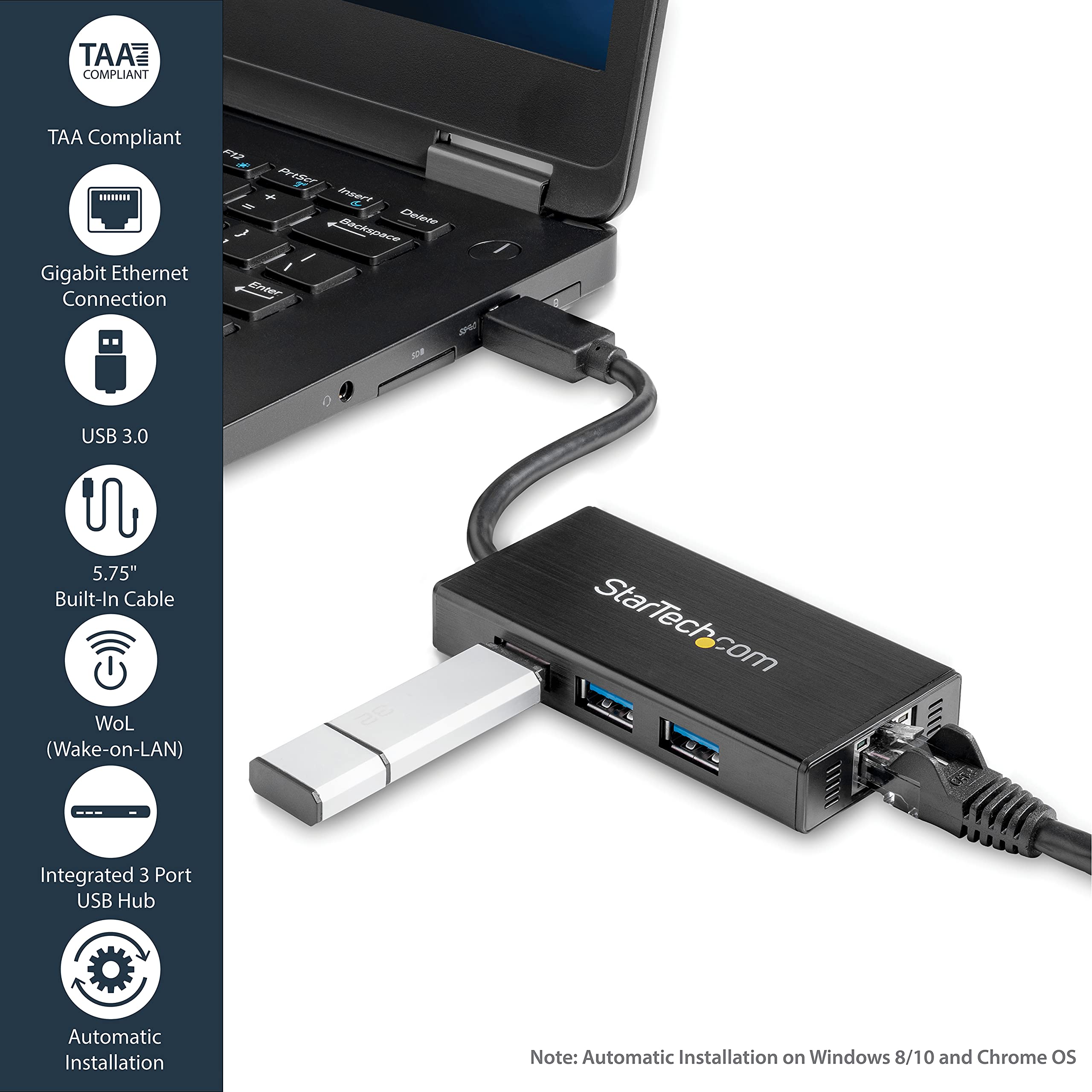 TAA Compliant  
Gigabit Ethernet Connection  
USB 3.0  
5.75" Built-In Cable  
WoL (Wake-on-LAN)  
Integrated 3 Port USB Hub  
Automatic Installation  

Note: Automatic Installation on Windows 8/10 and Chrome OS