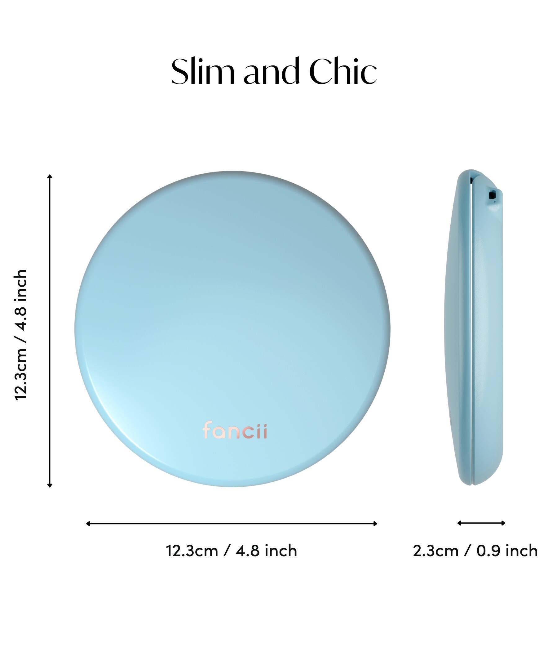 Slim and Chic  
12.3cm / 4.8 inch  
2.3cm / 0.9 inch