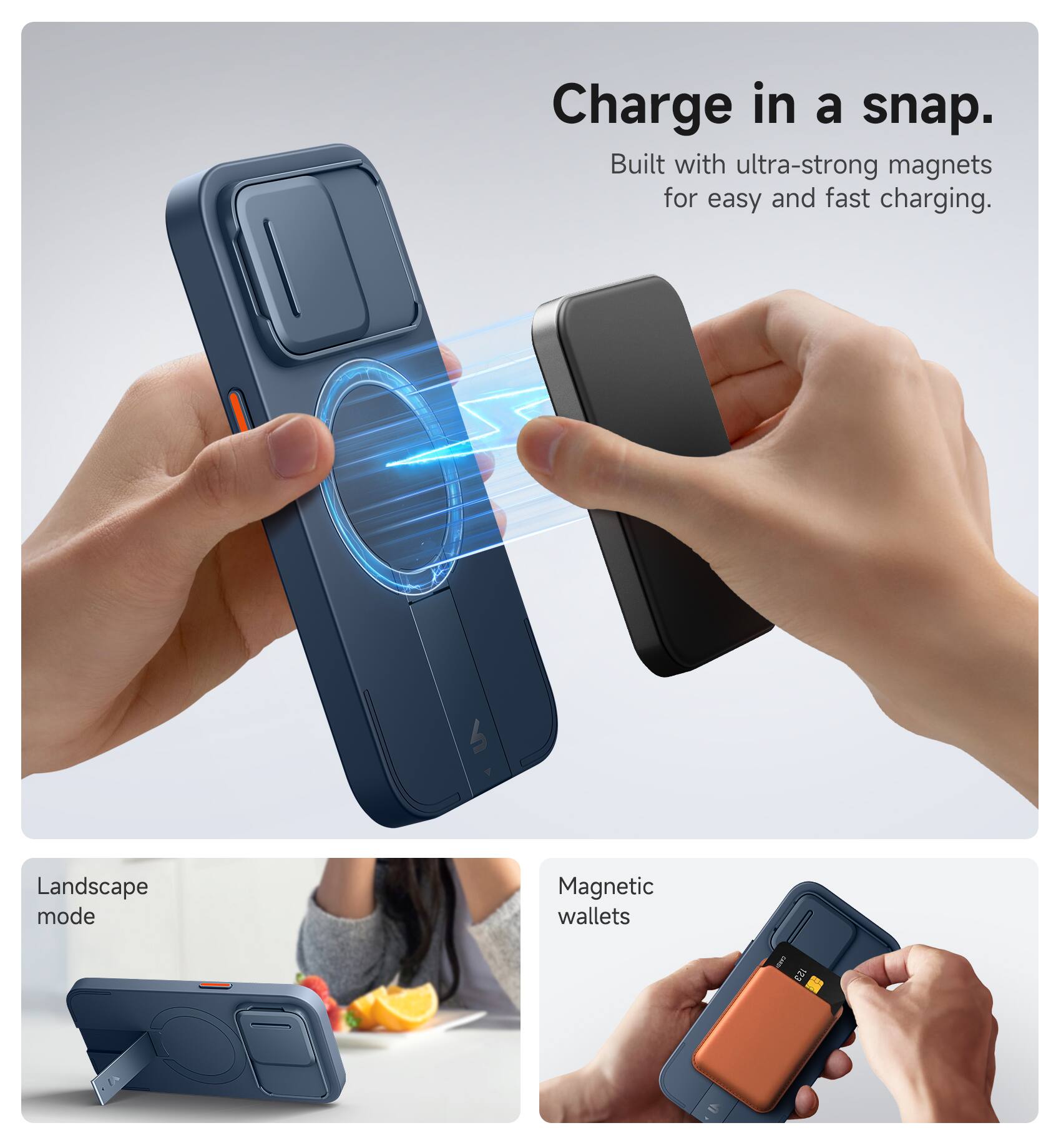 Charge in a snap.  
Built with ultra-strong magnets for easy and fast charging.  

Landscape mode  

Magnetic wallets