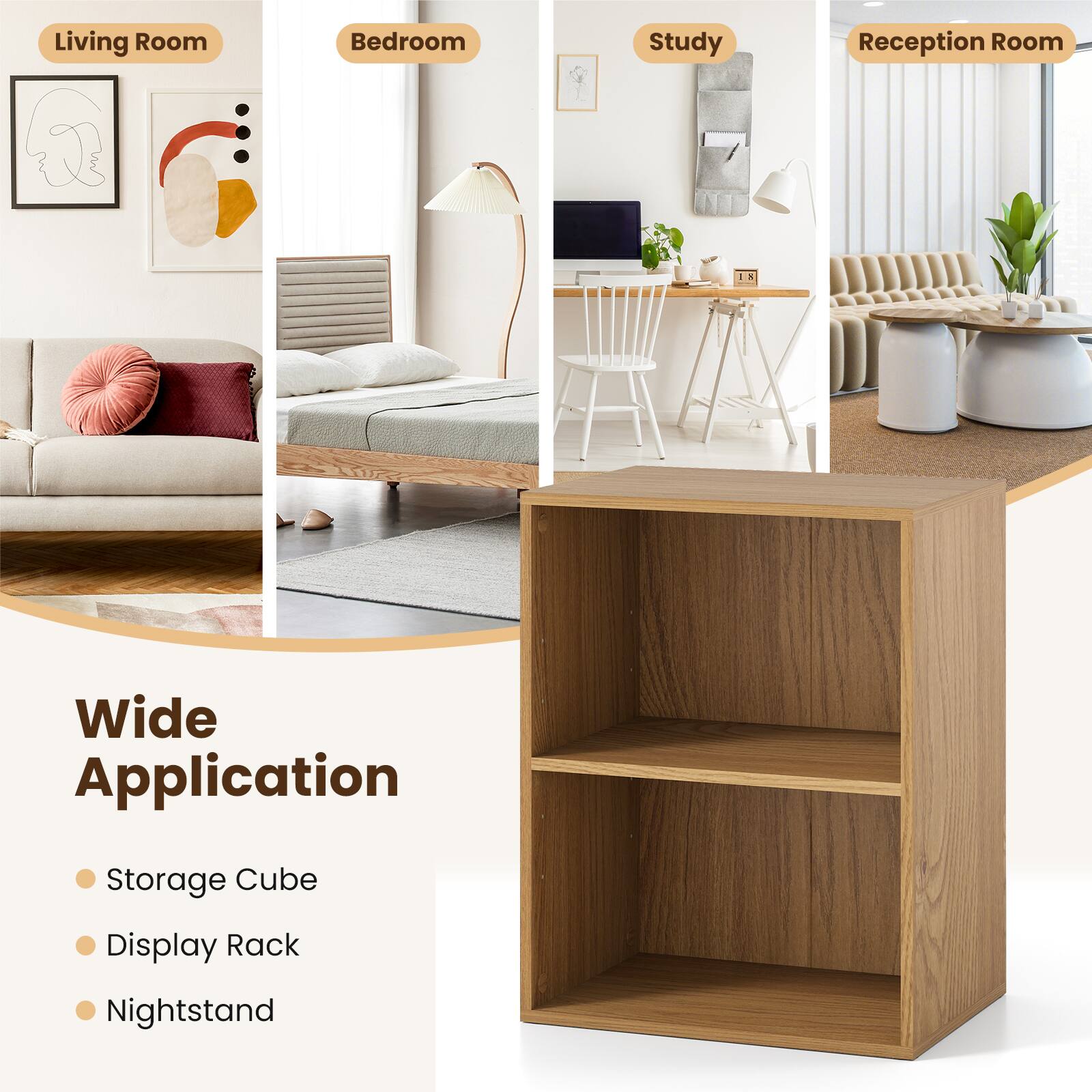 Living Room  
Bedroom  
Study  
Reception Room  

Wide Application  
- Storage Cube  
- Display Rack  
- Nightstand