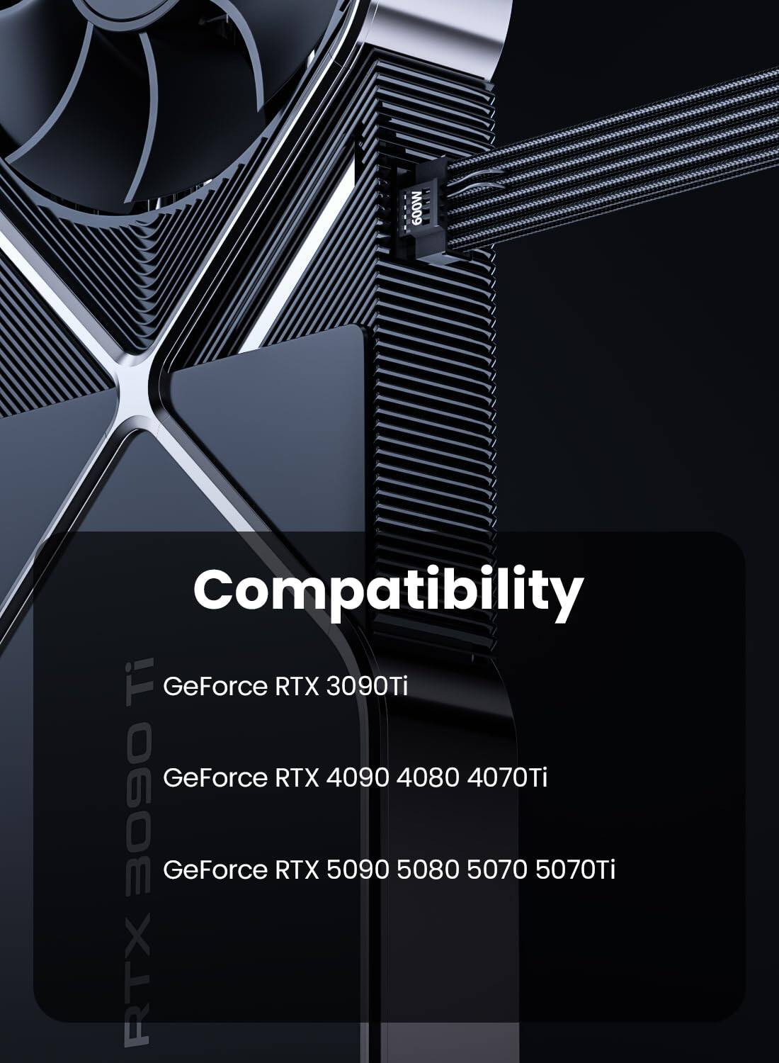 Compatibility

GeForce RTX 3090Ti  
GeForce RTX 4090 4080 4070Ti  
GeForce RTX 5090 5080 5070 5070Ti