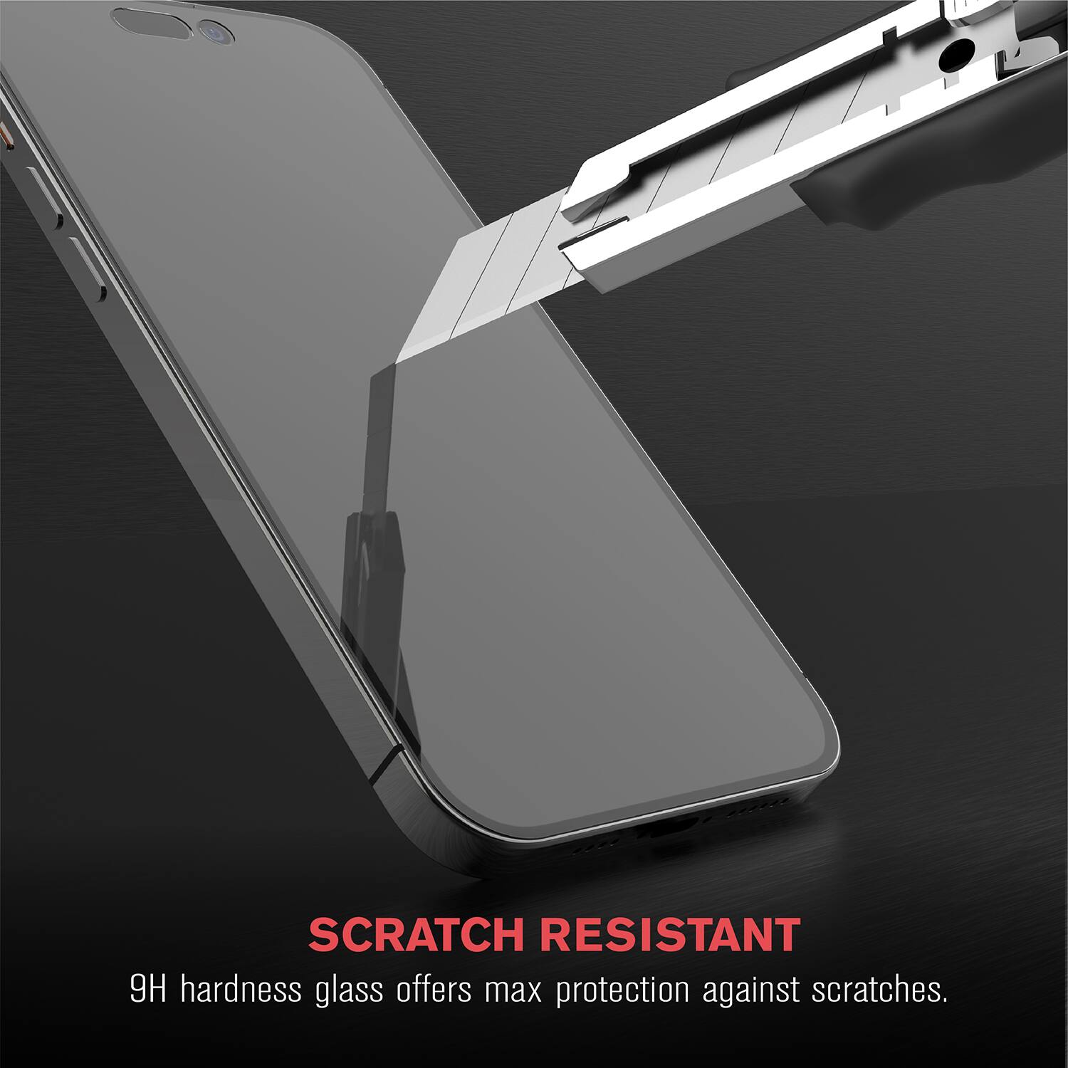 SCRATCH RESISTANT  
9H hardness glass offers max protection against scratches.
