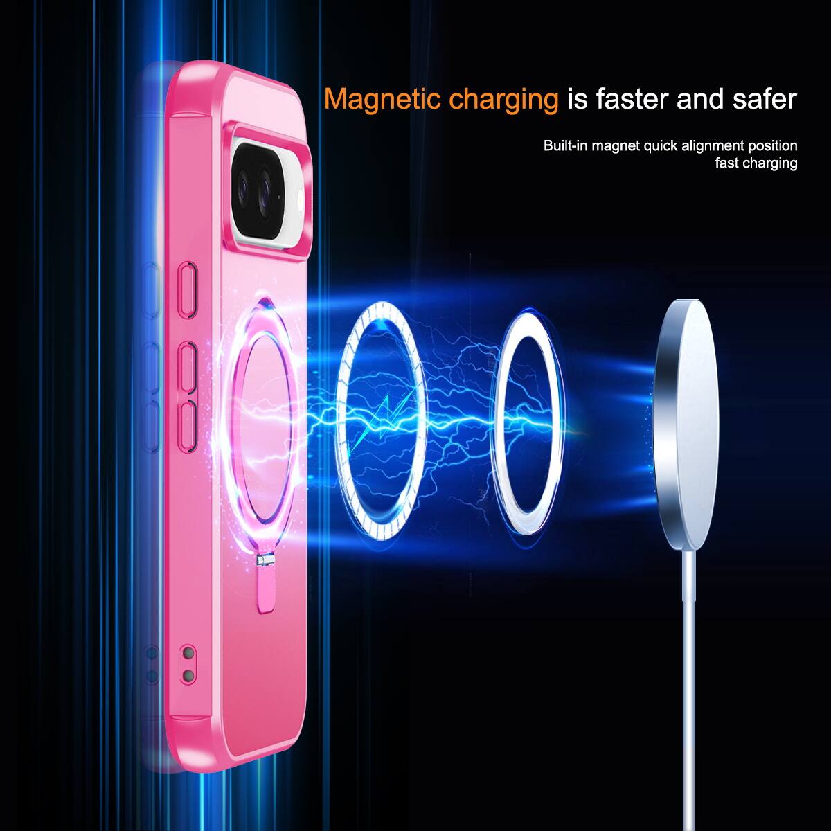 Magnetic charging is faster and safer  
Built-in magnet quick alignment position fast charging