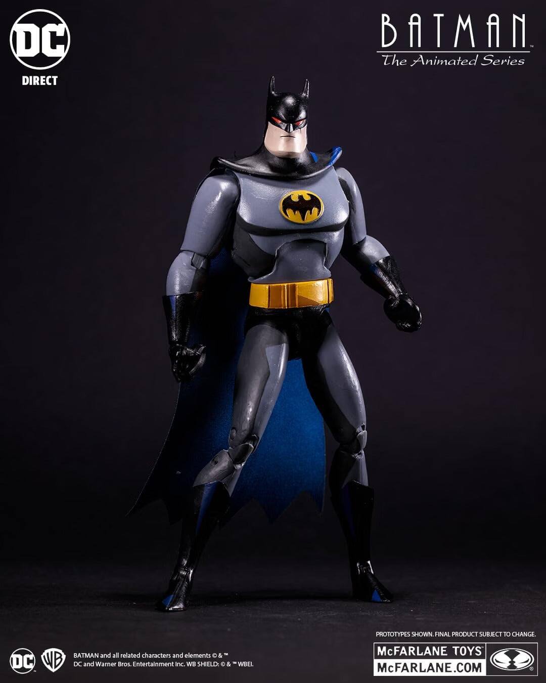DC DIRECT  
BATMAN The Animated Series  
PROTOTYPES SHOWN. FINAL PRODUCT SUBJECT TO CHANGE.  
BATMAN and all related characters and elements © & ™ DC and Warner Bros. Entertainment Inc. WB SHIELD: © & ™ WBEI  
McFARLANE TOYS McFARLANE.COM
